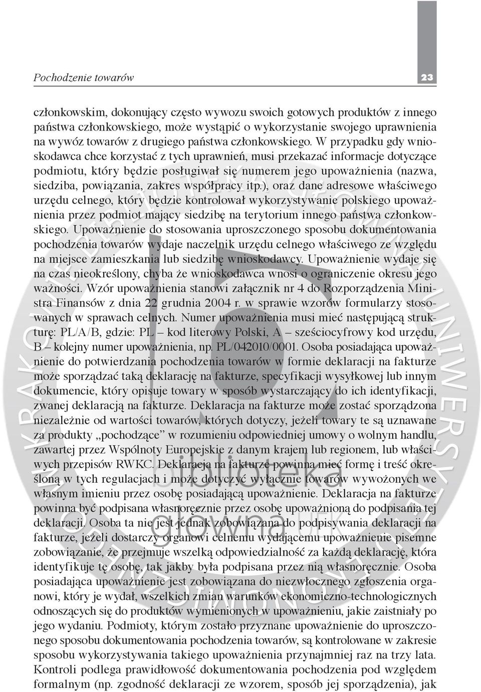 W przypadku gdy wnioskodawca chce korzystać z tych uprawnień, musi przekazać informacje dotyczące podmiotu, który będzie posługiwał się numerem jego upoważnienia (nazwa, siedziba, powiązania, zakres