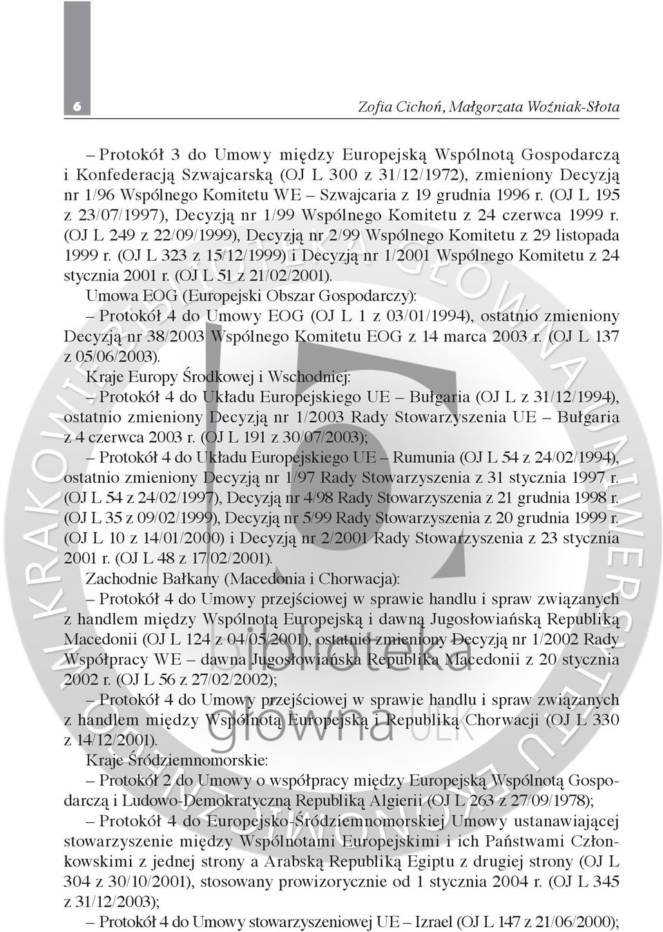 (OJ L 323 z 15/12/1999) i Decyzją nr 1/2001 Wspólnego Komitetu z 24 stycznia 2001 r. (OJ L 51 z 21/02/2001).