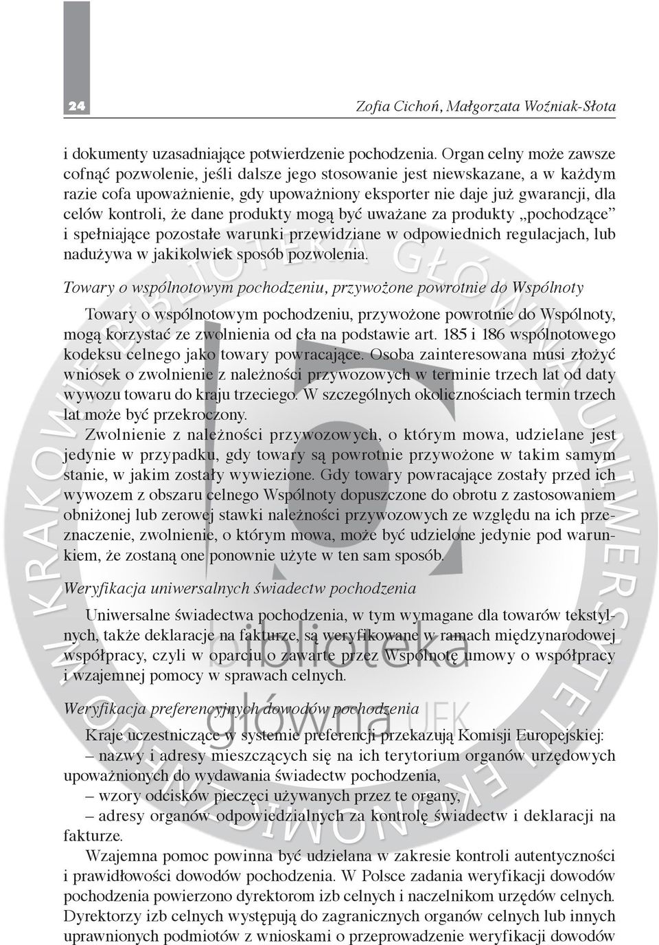 dane produkty mogą być uważane za produkty pochodzące i spełniające pozostałe warunki przewidziane w odpowiednich regulacjach, lub nadużywa w jakikolwiek sposób pozwolenia.