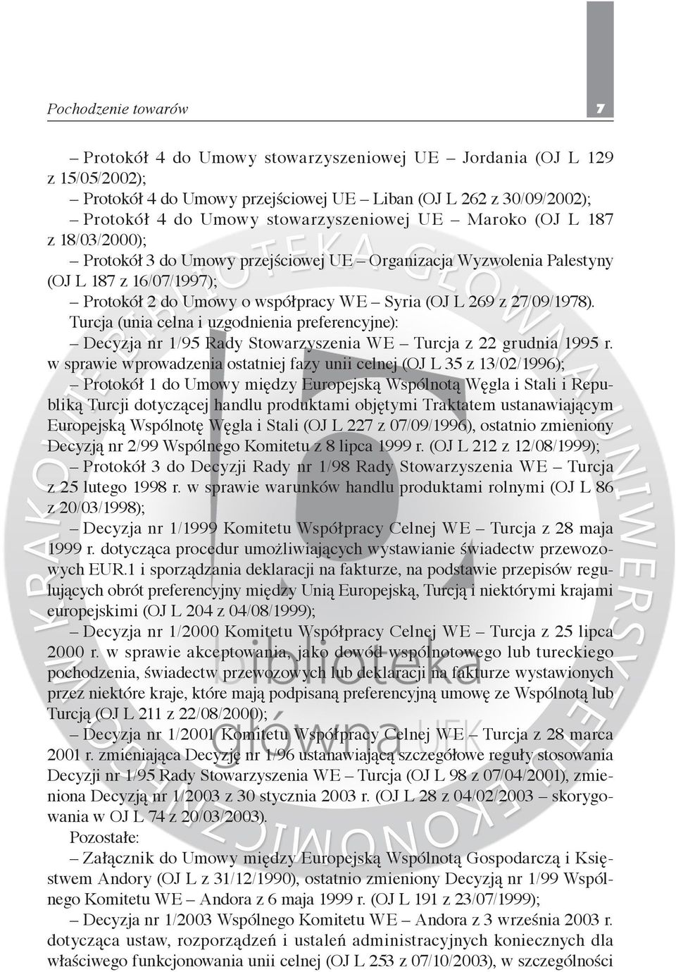 z 27/09/1978). Turcja (unia celna i uzgodnienia preferencyjne): Decyzja nr 1/95 Rady Stowarzyszenia WE Turcja z 22 grudnia 1995 r.