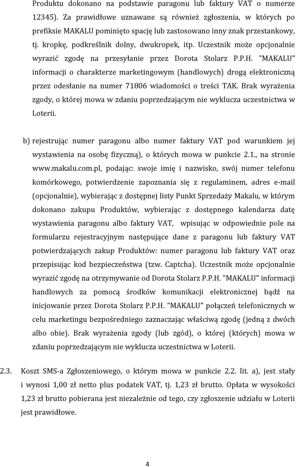 Uczestnik może opcjonalnie wyrazić zgodę na przesyłanie przez Dorota Stolarz P.P.H.
