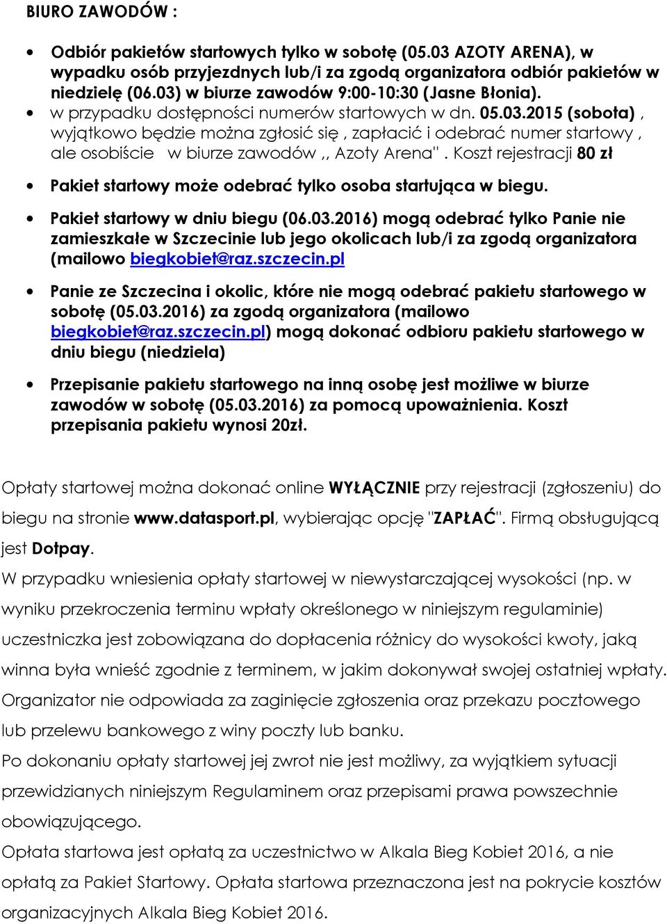Koszt rejestracji 80 zł Pakiet startowy może odebrać tylko osoba startująca w biegu. Pakiet startowy w dniu biegu (06.03.