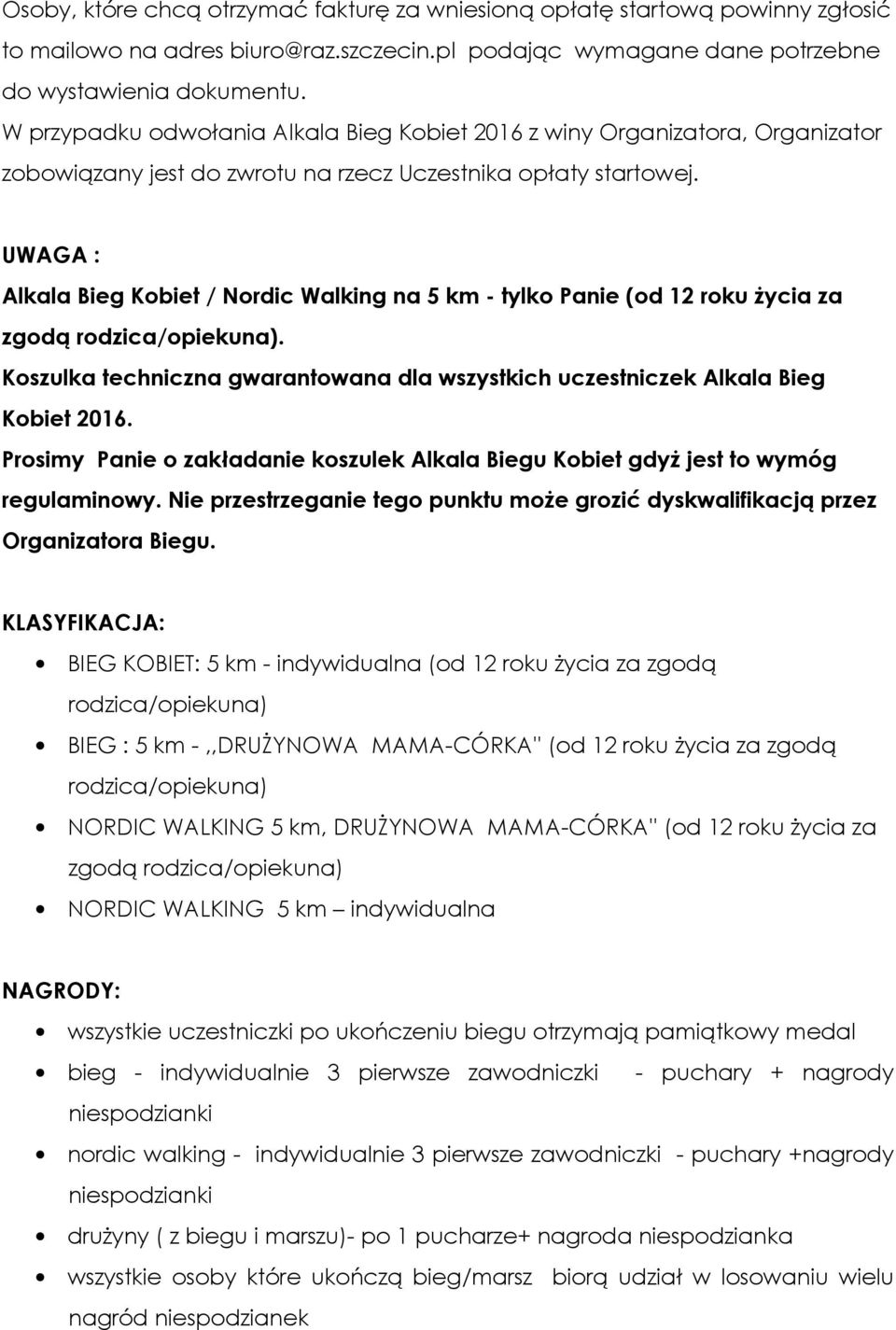 UWAGA : Alkala Bieg Kobiet / Nordic Walking na 5 km - tylko Panie (od 12 roku życia za zgodą rodzica/opiekuna). Koszulka techniczna gwarantowana dla wszystkich uczestniczek Alkala Bieg Kobiet 2016.