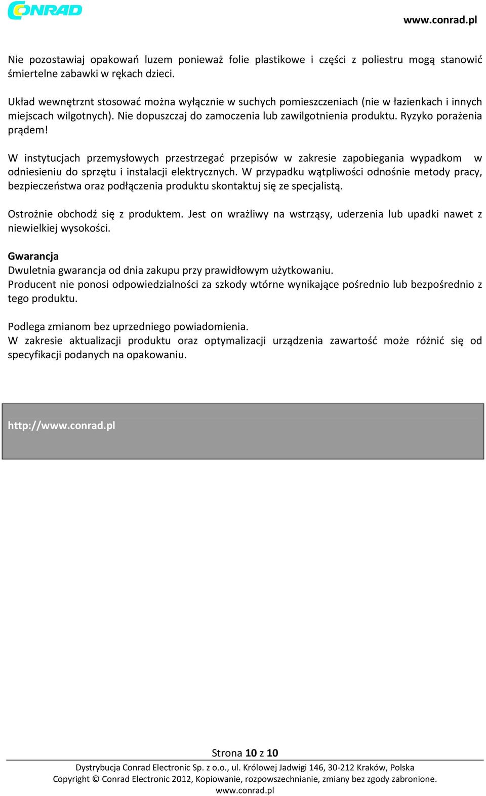 W instytucjach przemysłowych przestrzegać przepisów w zakresie zapobiegania wypadkom w odniesieniu do sprzętu i instalacji elektrycznych.