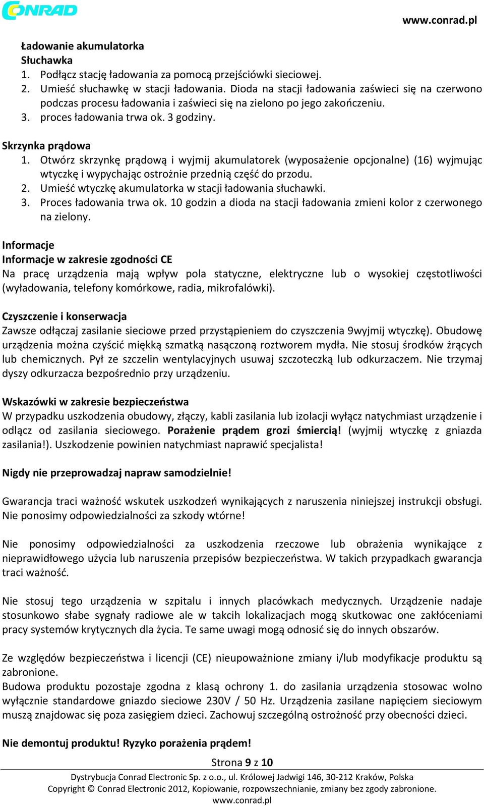 Otwórz skrzynkę prądową i wyjmij akumulatorek (wyposażenie opcjonalne) (16) wyjmując wtyczkę i wypychając ostrożnie przednią część do przodu. 2.
