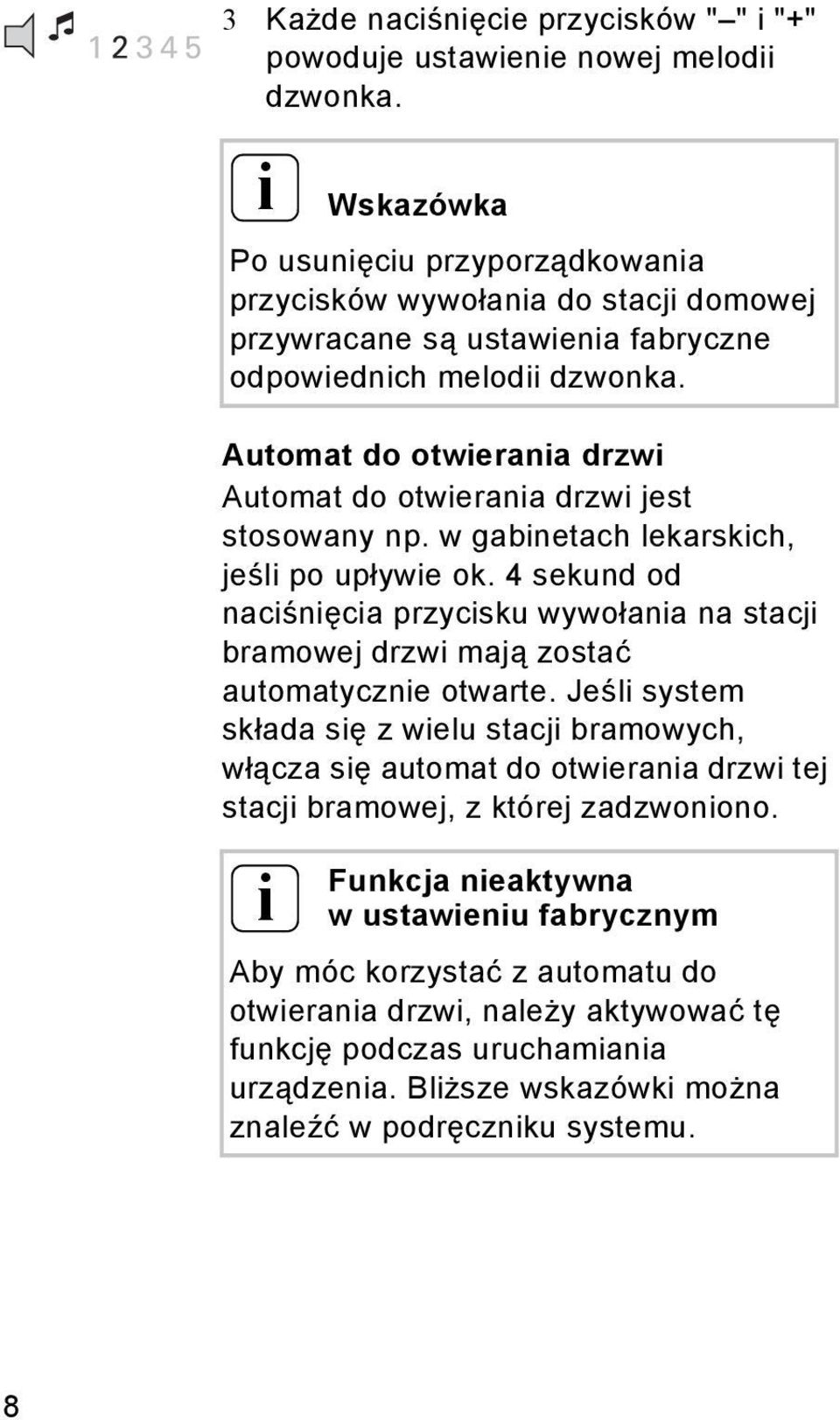 Automat do otwierania drzwi Automat do otwierania drzwi jest stosowany np. w gabinetach lekarskich, jeśli po upływie ok.