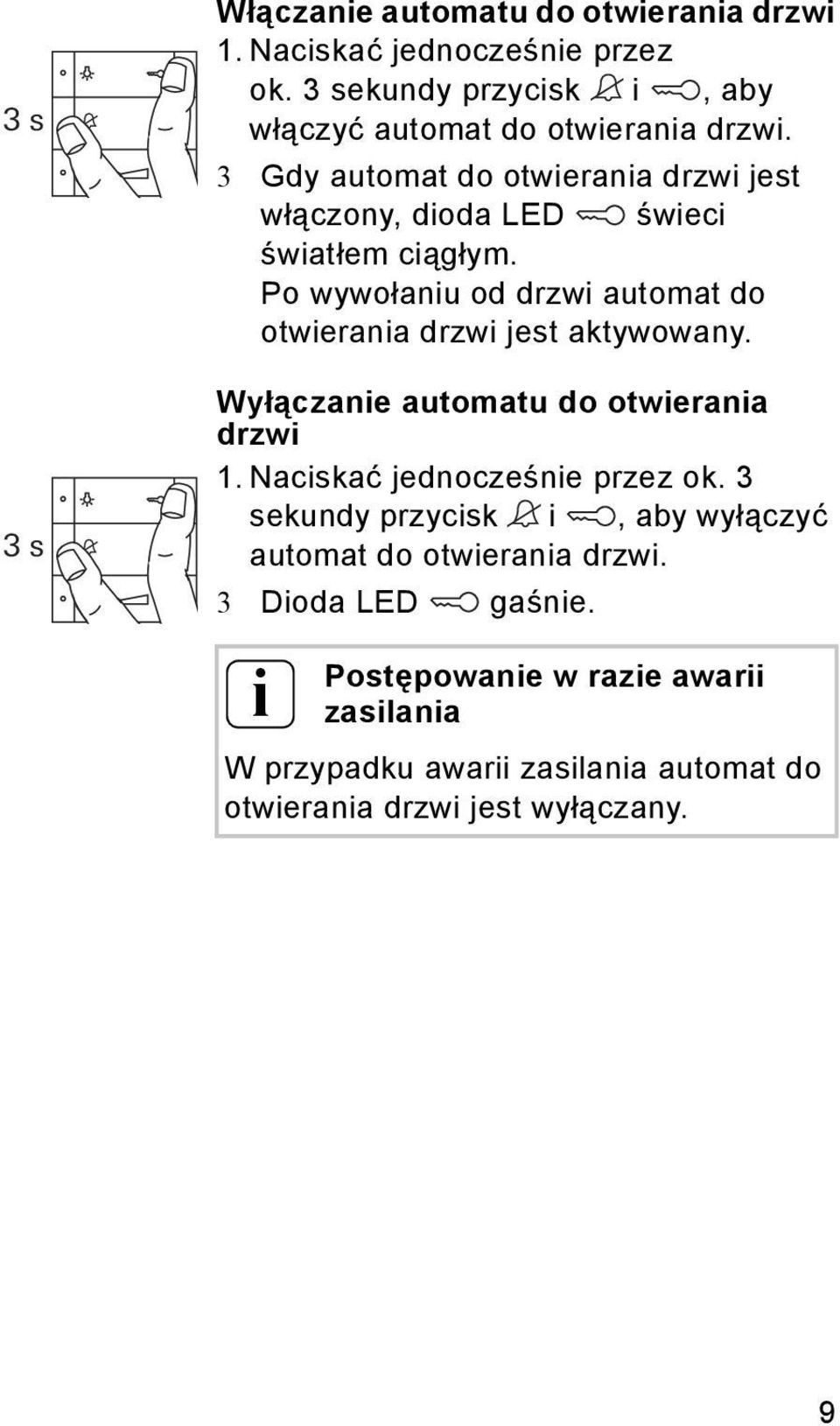 3 Gdy automat do otwierania drzwi jest włączony, dioda LED świeci światłem ciągłym.