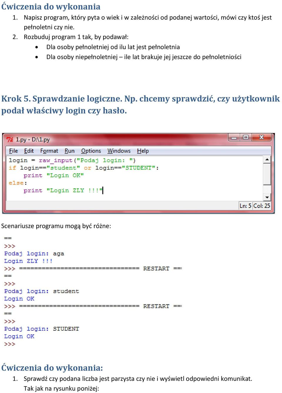 do pełnoletniości Krok 5. Sprawdzanie logiczne. Np. chcemy sprawdzić, czy użytkownik podał właściwy login czy hasło.