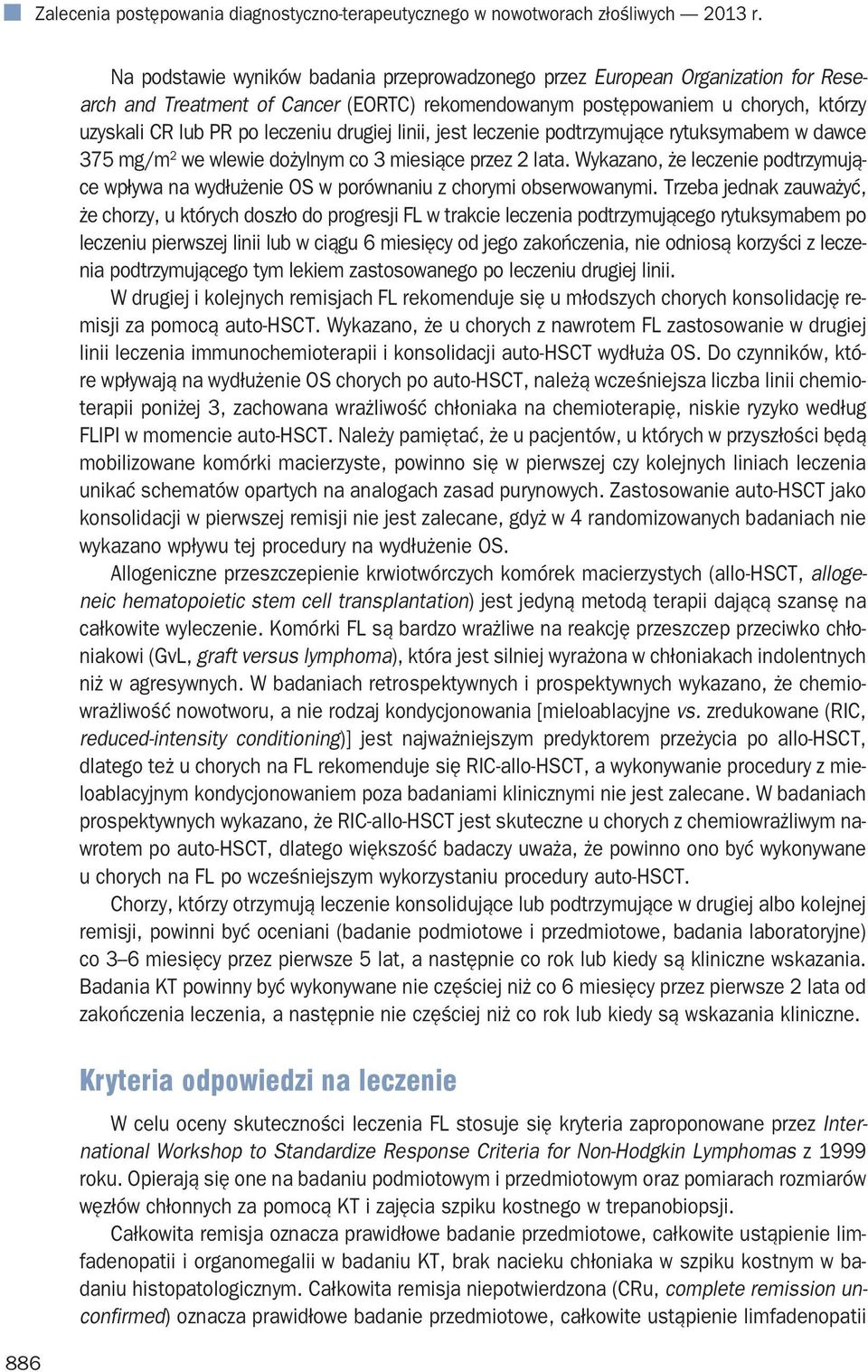 leczeniu drugiej linii, jest leczenie podtrzymujące rytuksymabem w dawce 375 mg/m 2 we wlewie dożylnym co 3 miesiące przez 2 lata.