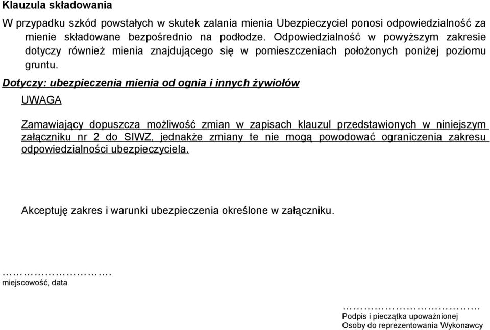 UWAGA Zamawiający dopuszcza możliwość zmian w zapisach klauzul przedstawionych w niniejszym załączniku nr 2 do SIWZ, jednakże zmiany te nie mogą powodować