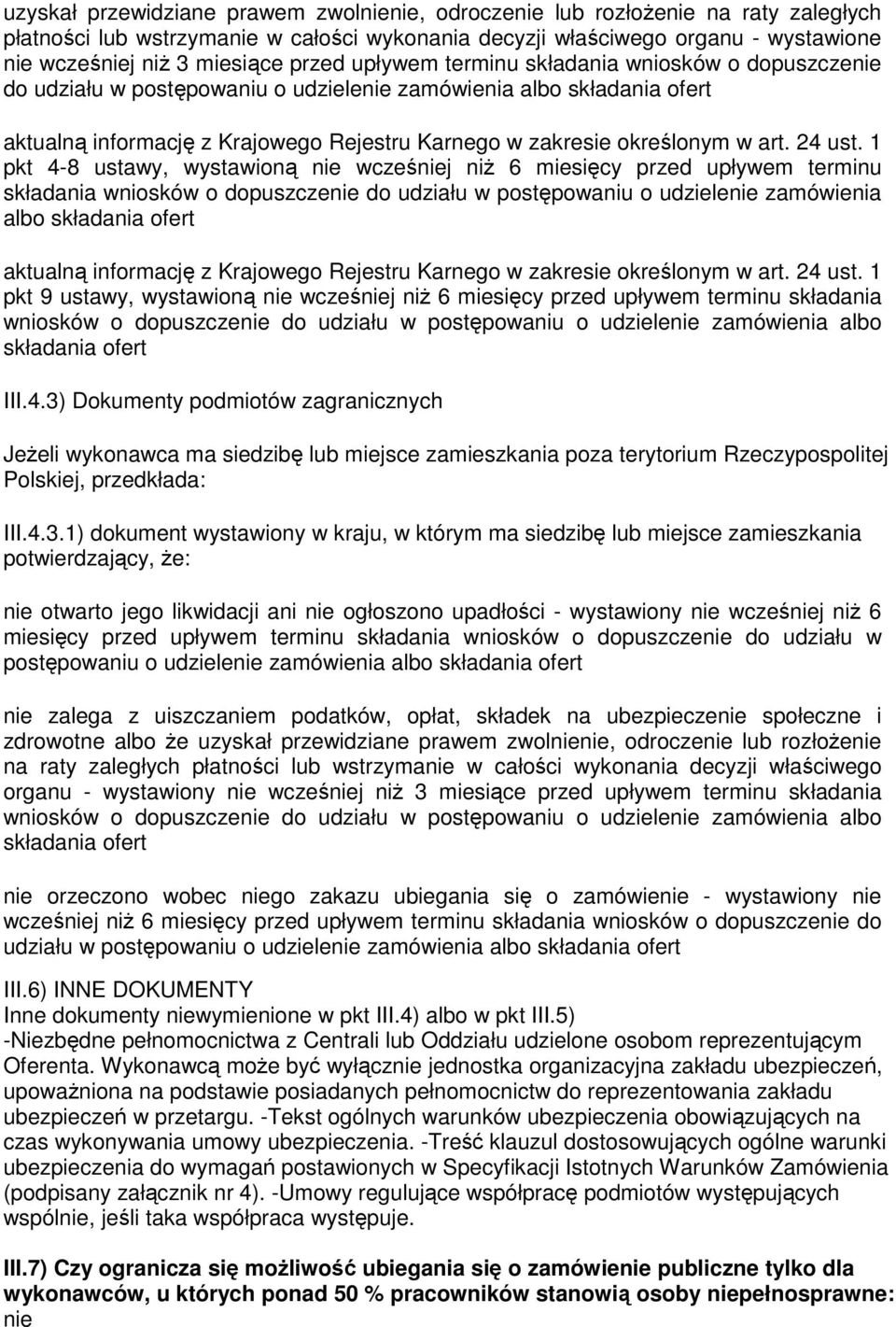 art. 24 ust. 1 pkt 4-8 ustawy, wystawioną nie wcześniej niŝ 6 miesięcy  art. 24 ust. 1 pkt 9 ustawy, wystawioną nie wcześniej niŝ 6 miesięcy przed upływem terminu składania wniosków o dopuszczenie do udziału w postępowaniu o udzielenie zamówienia albo składania ofert III.