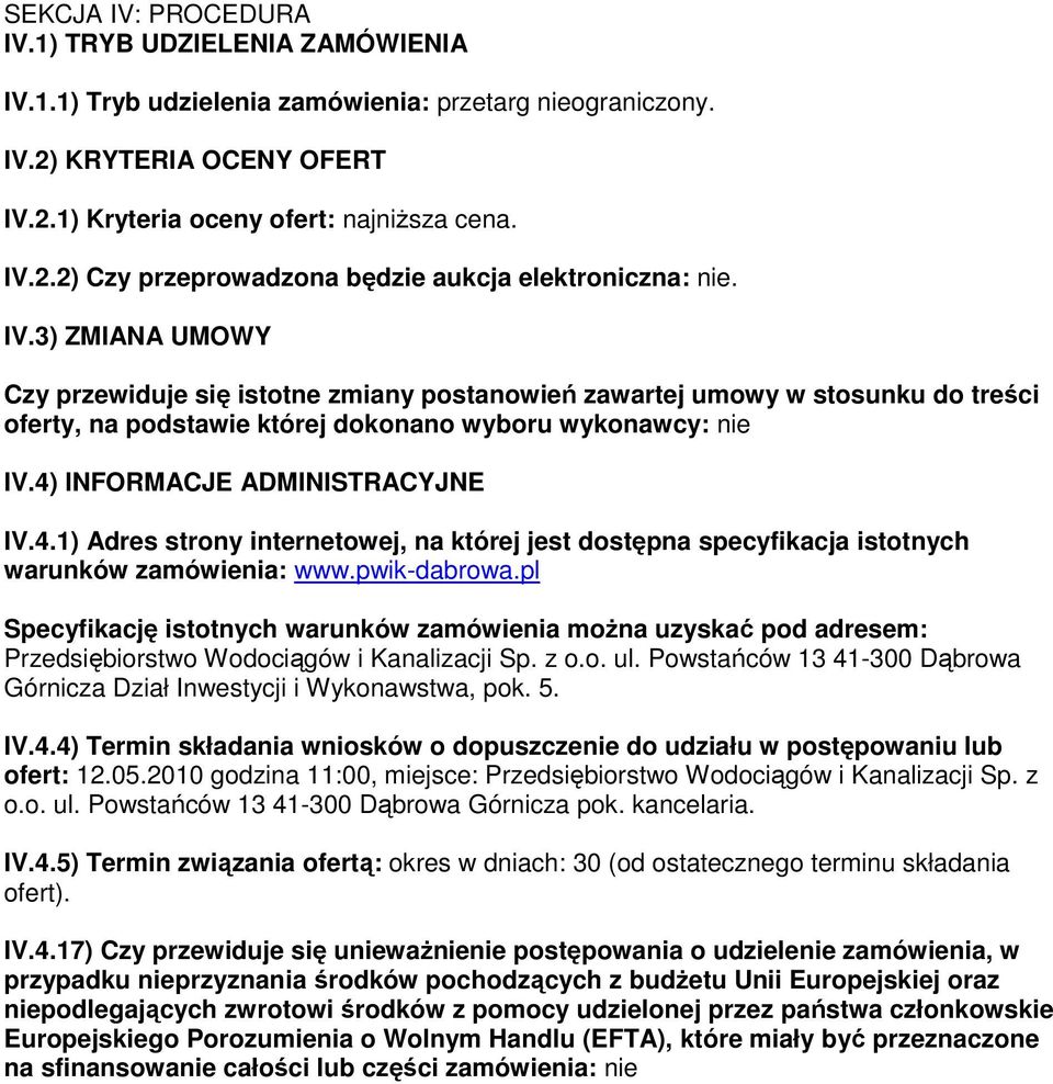 INFORMACJE ADMINISTRACYJNE IV.4.1) Adres strony internetowej, na której jest dostępna specyfikacja istotnych warunków zamówienia: www.pwik-dabrowa.