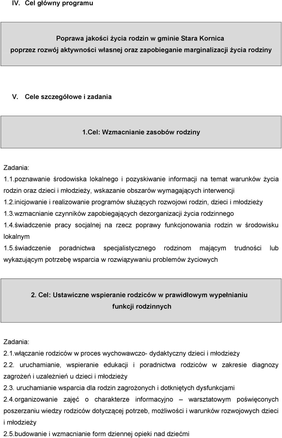 inicjowanie i realizowanie programów służących rozwojowi rodzin, dzieci i młodzieży 1.3.wzmacnianie czynników zapobiegających dezorganizacji życia rodzinnego 1.4.