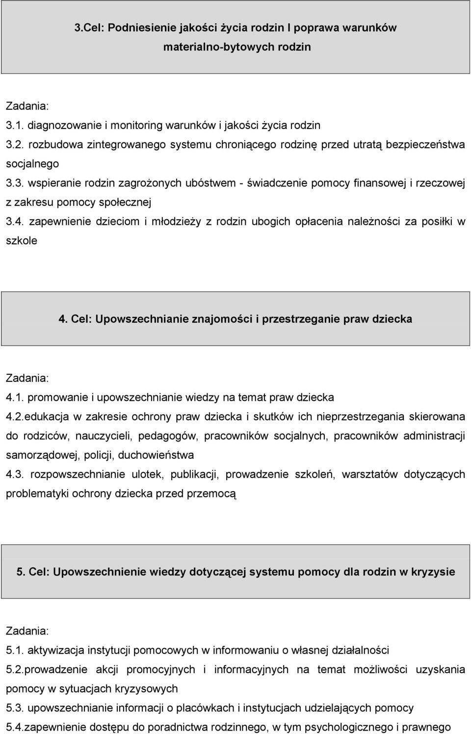 3. wspieranie rodzin zagrożonych ubóstwem - świadczenie pomocy finansowej i rzeczowej z zakresu pomocy społecznej 3.4.