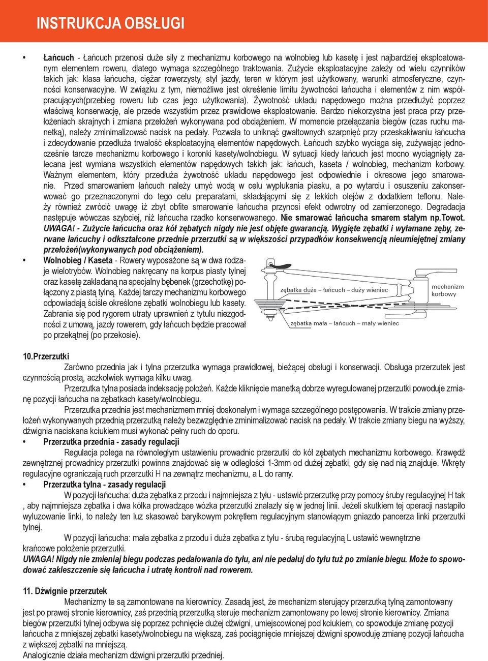 W związku z tym, niemożliwe jest określenie limitu żywotności łańcucha i elementów z nim współpracujących(przebieg roweru lub czas jego użytkowania).
