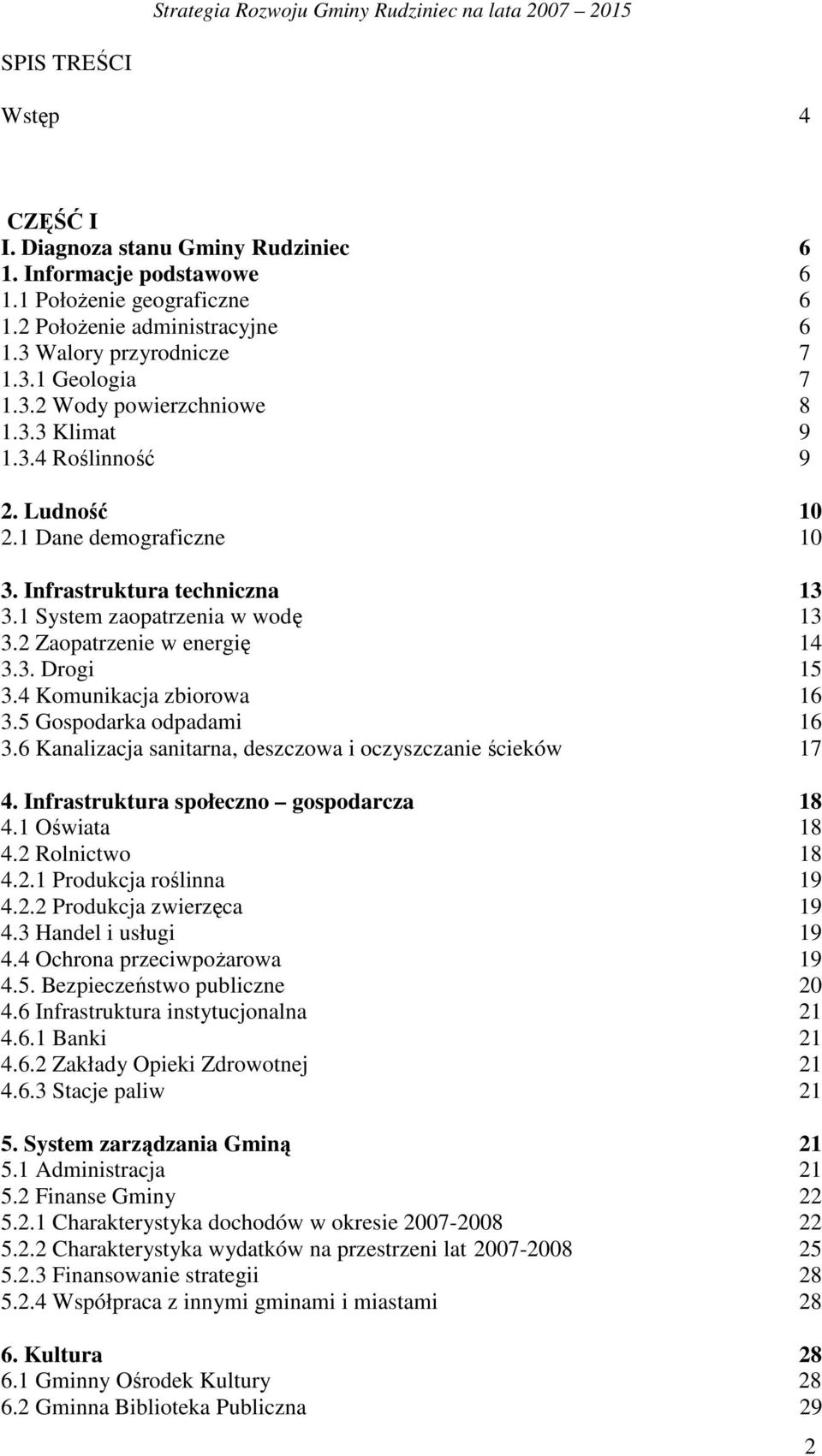 4 Komunikacja zbiorowa 16 3.5 Gospodarka odpadami 16 3.6 Kanalizacja sanitarna, deszczowa i oczyszczanie ścieków 17 4. Infrastruktura społeczno gospodarcza 18 4.1 Oświata 18 4.2 