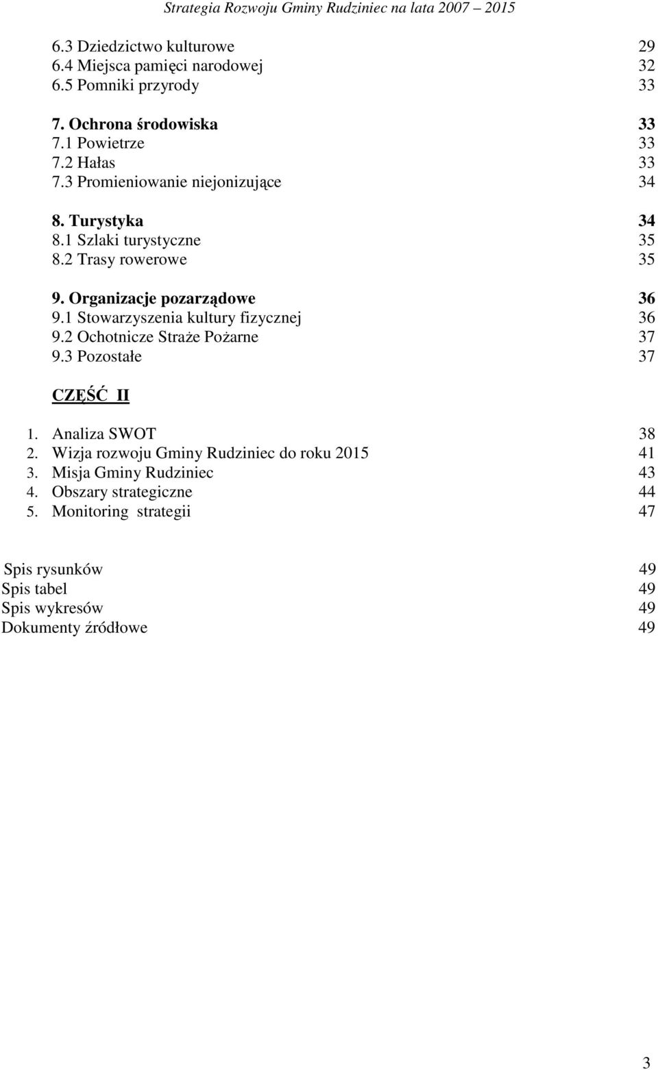 1 Stowarzyszenia kultury fizycznej 36 9.2 Ochotnicze StraŜe PoŜarne 37 9.3 Pozostałe 37 CZĘŚĆ II 1. Analiza SWOT 38 2.
