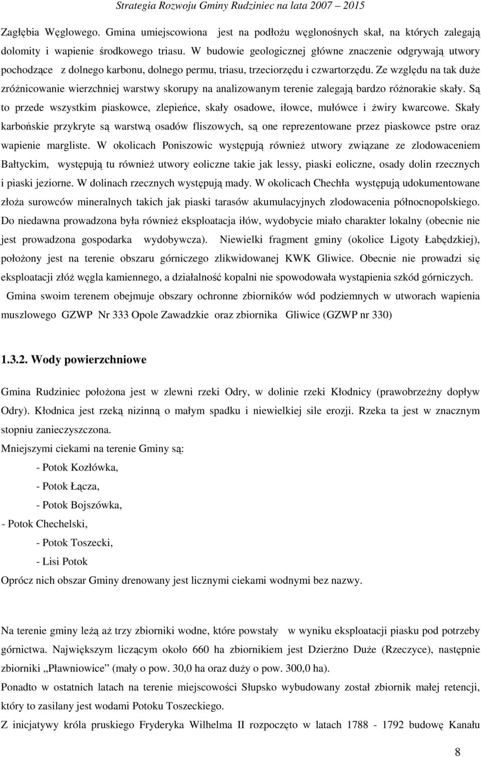 Ze względu na tak duŝe zróŝnicowanie wierzchniej warstwy skorupy na analizowanym terenie zalegają bardzo róŝnorakie skały.
