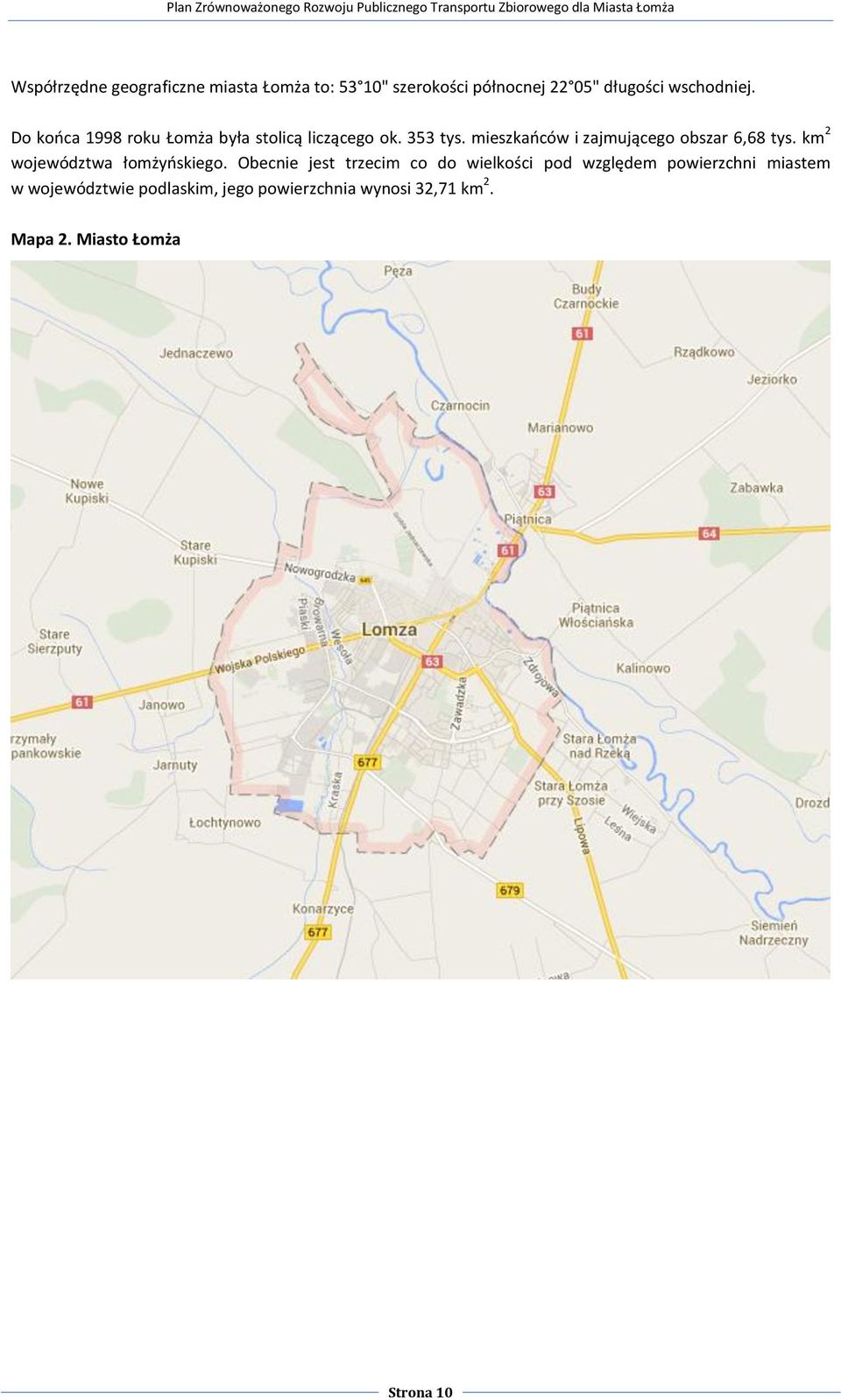 mieszkańców i zajmującego obszar 6,68 tys. km 2 województwa łomżyńskiego.