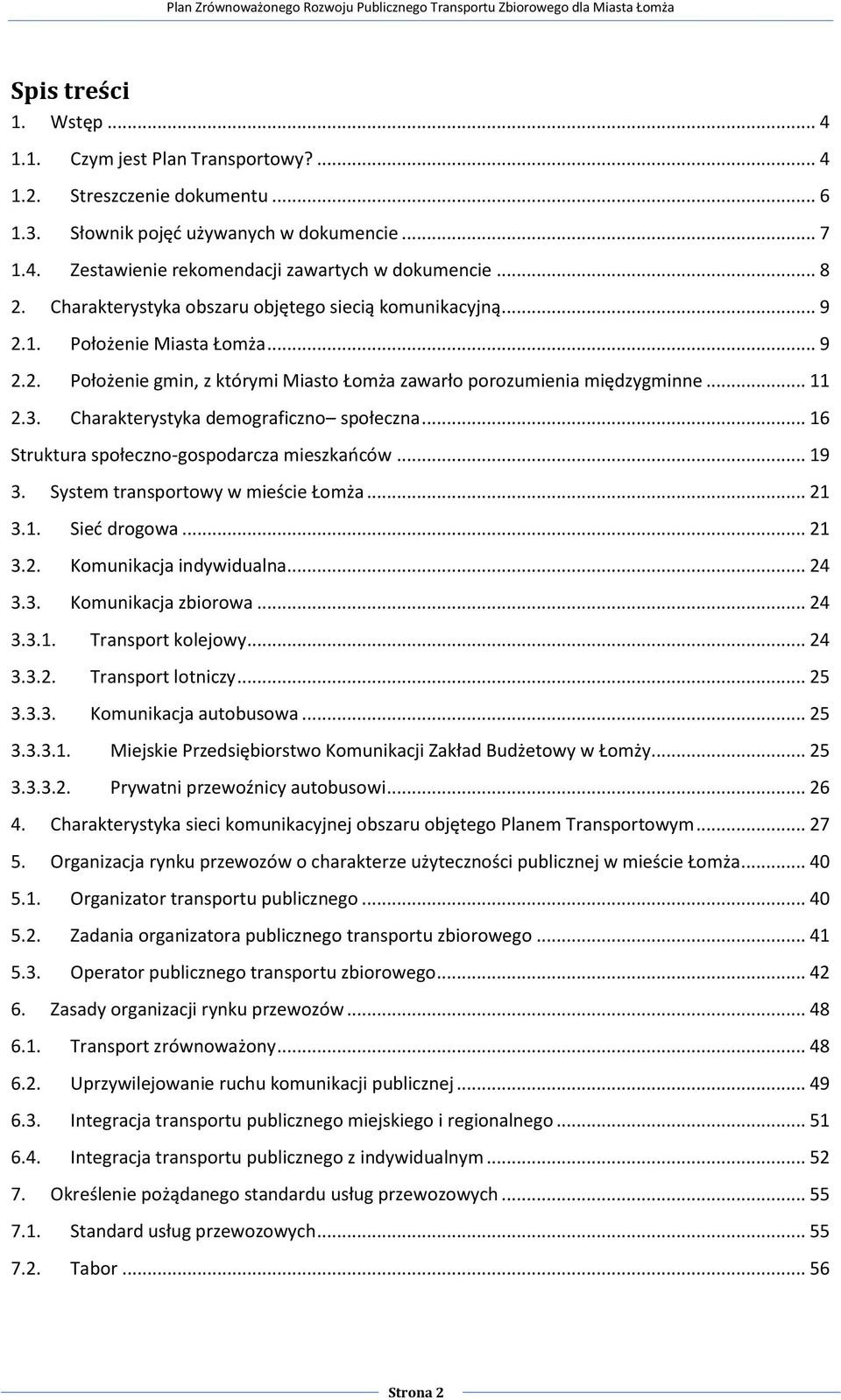 Charakterystyka demograficzno społeczna... 16 Struktura społeczno-gospodarcza mieszkańców... 19 3. System transportowy w mieście Łomża... 21 3.1. Sieć drogowa... 21 3.2. Komunikacja indywidualna.
