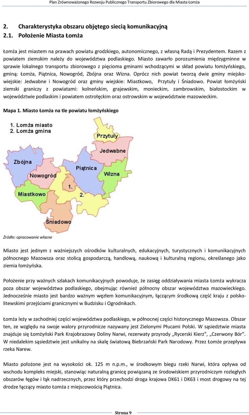 Miasto zawarło porozumienia międzygminne w sprawie lokalnego transportu zbiorowego z pięcioma gminami wchodzącymi w skład powiatu łomżyńskiego, gminą: Łomża, Piątnica, Nowogród, Zbójna oraz Wizna.
