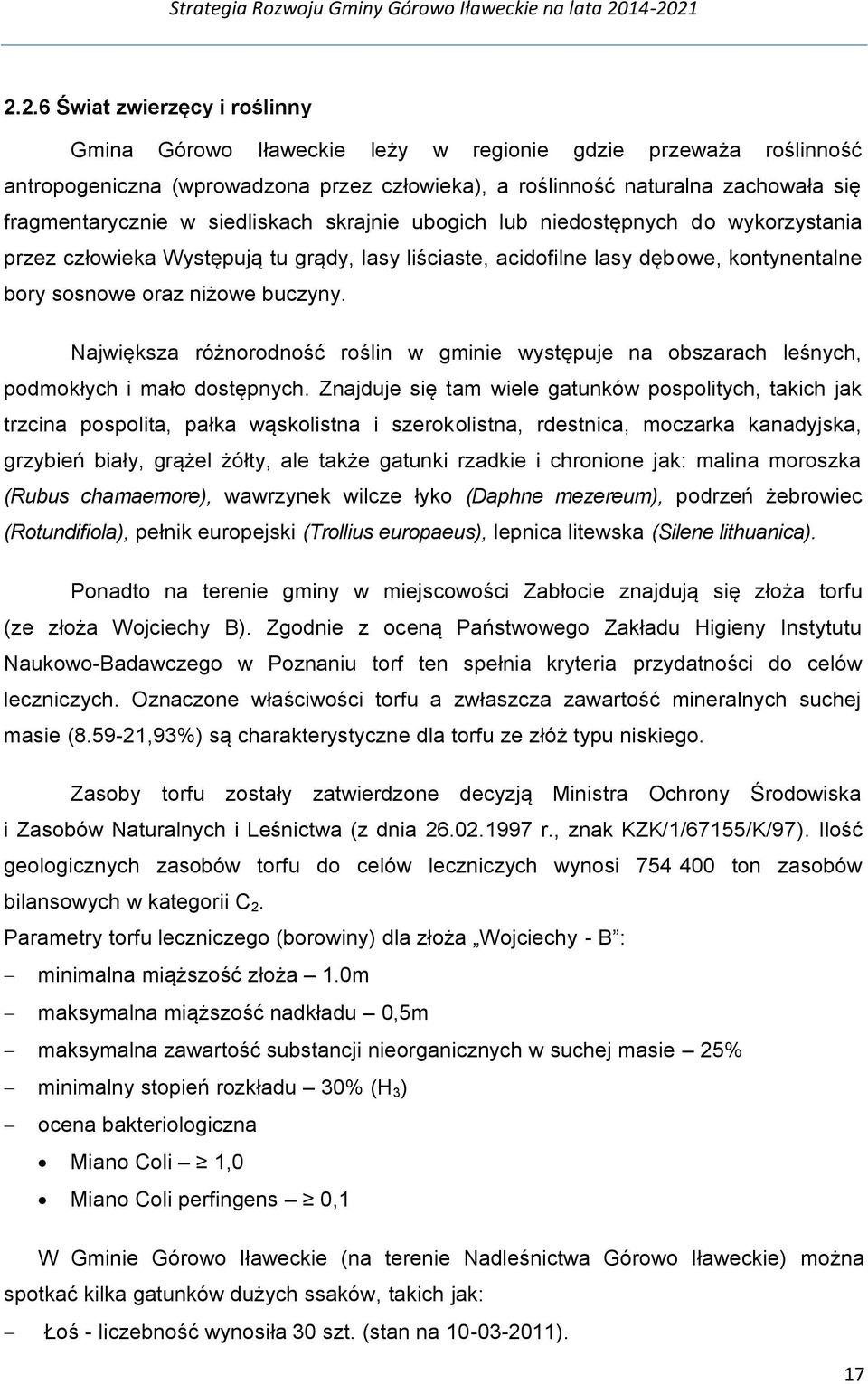 Największa różnorodność roślin w gminie występuje na obszarach leśnych, podmokłych i mało dostępnych.