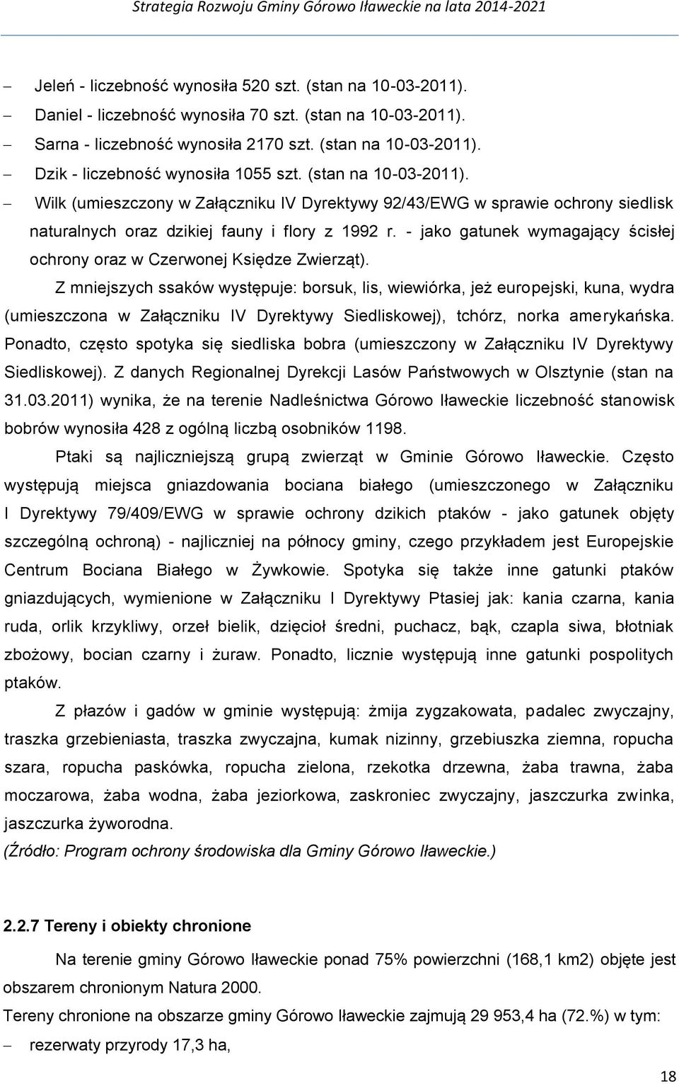 - jako gatunek wymagający ścisłej ochrony oraz w Czerwonej Księdze Zwierząt).