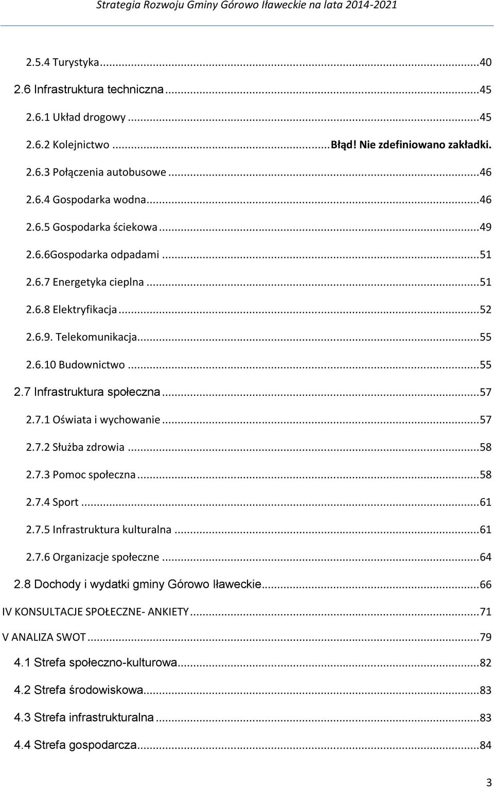 .. 57 2.7.1 Oświata i wychowanie... 57 2.7.2 Służba zdrowia... 58 2.7.3 Pomoc społeczna... 58 2.7.4 Sport... 61 2.7.5 Infrastruktura kulturalna... 61 2.7.6 Organizacje społeczne... 64 2.
