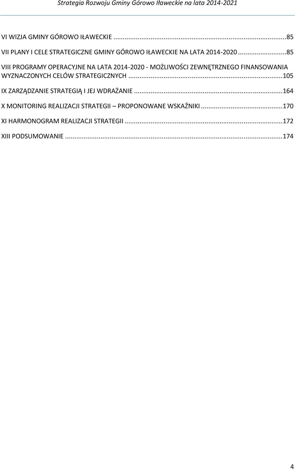 .. 85 VIII PROGRAMY OPERACYJNE NA LATA 2014-2020 - MOŻLIWOŚCI ZEWNĘTRZNEGO FINANSOWANIA WYZNACZONYCH