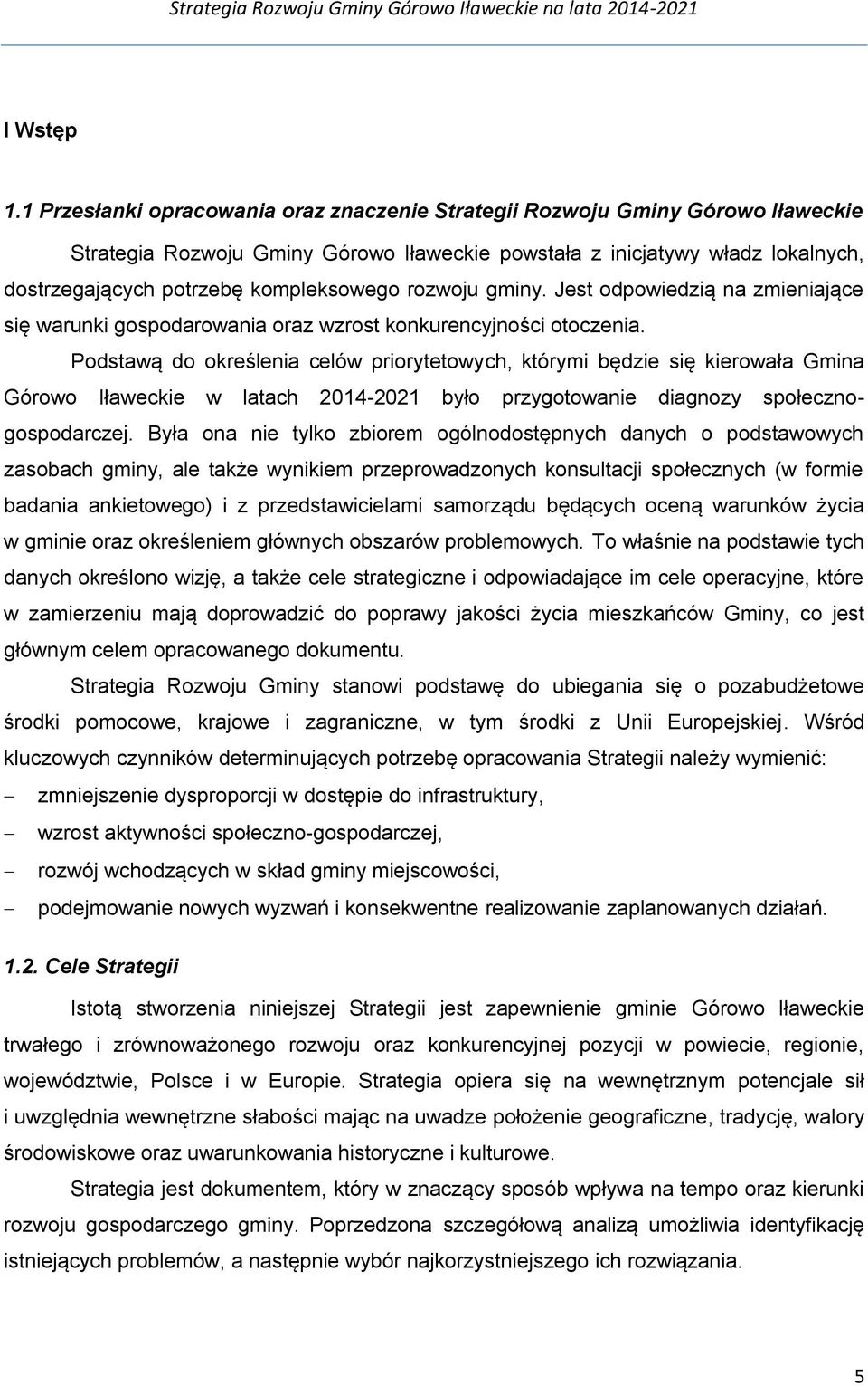 rozwoju gminy. Jest odpowiedzią na zmieniające się warunki gospodarowania oraz wzrost konkurencyjności otoczenia.