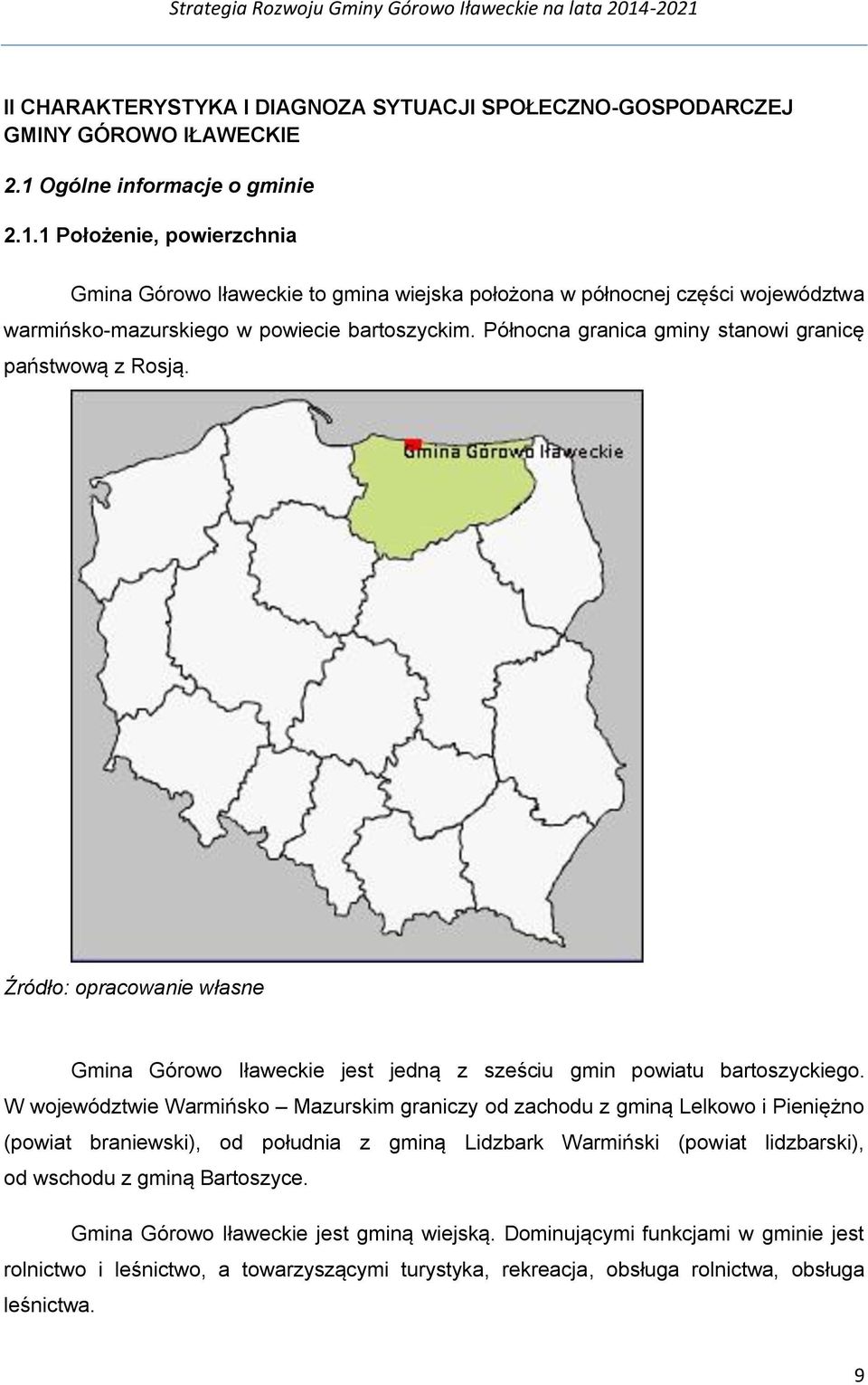 Północna granica gminy stanowi granicę państwową z Rosją. Źródło: opracowanie własne Gmina Górowo Iławeckie jest jedną z sześciu gmin powiatu bartoszyckiego.