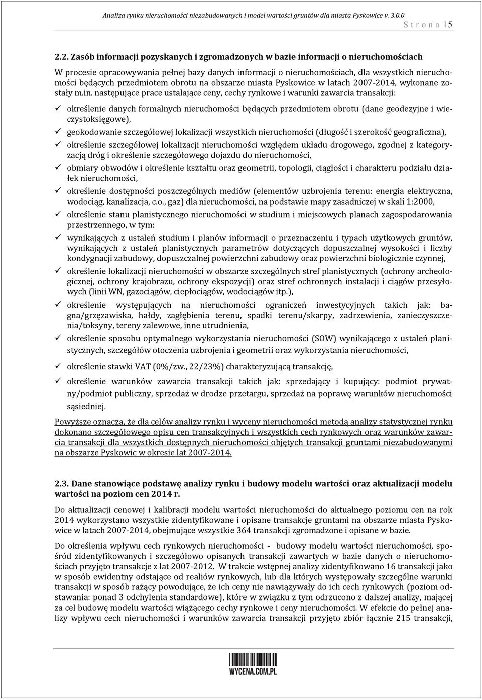 przedmiotem obrotu na obszarze miasta Pyskowice w latach 27-24, wykonane zostały m.in.