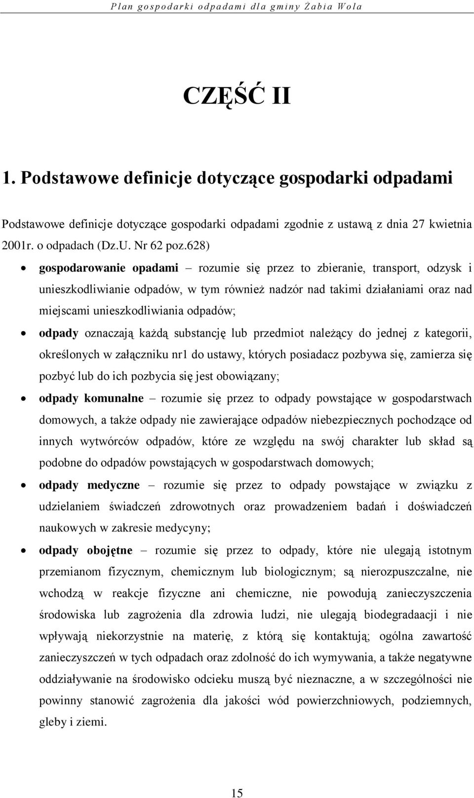 odpady oznaczają każdą substancję lub przedmiot należący do jednej z kategorii, określonych w załączniku nr1 do ustawy, których posiadacz pozbywa się, zamierza się pozbyć lub do ich pozbycia się jest