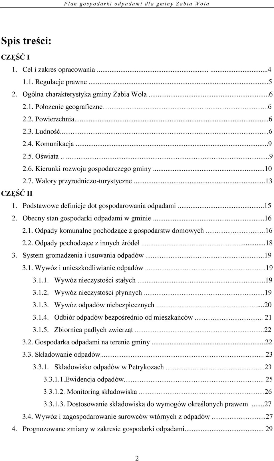 Obecny stan gospodarki odpadami w gminie...16 2.1. Odpady komunalne pochodzące z gospodarstw domowych...16 2.2. Odpady pochodzące z innych źródeł...18 3. System gromadzenia i usuwania odpadów...19 3.