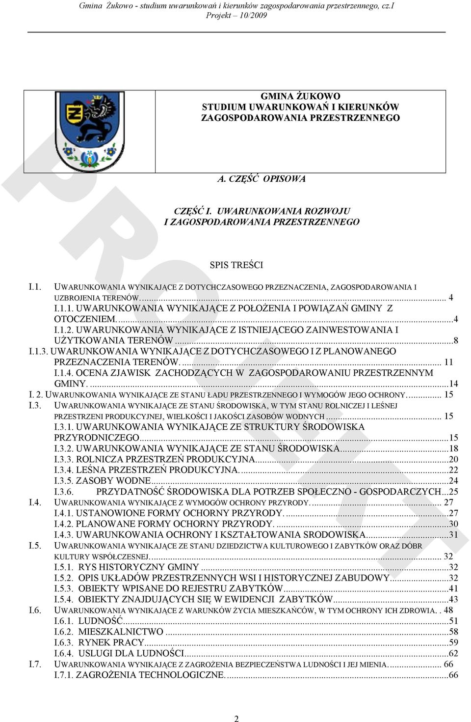 UWARUNKOWANIA WYNIKAJĄCE Z ISTNIEJĄCEGO ZAINWESTOWANIA I UŻYTKOWANIA TERENÓW...8 I.1.3. UWARUNKOWANIA WYNIKAJĄCE Z DOTYCHCZASOWEGO I Z PLANOWANEGO PRZEZNACZENIA TERENÓW.... 11 I.1.4.