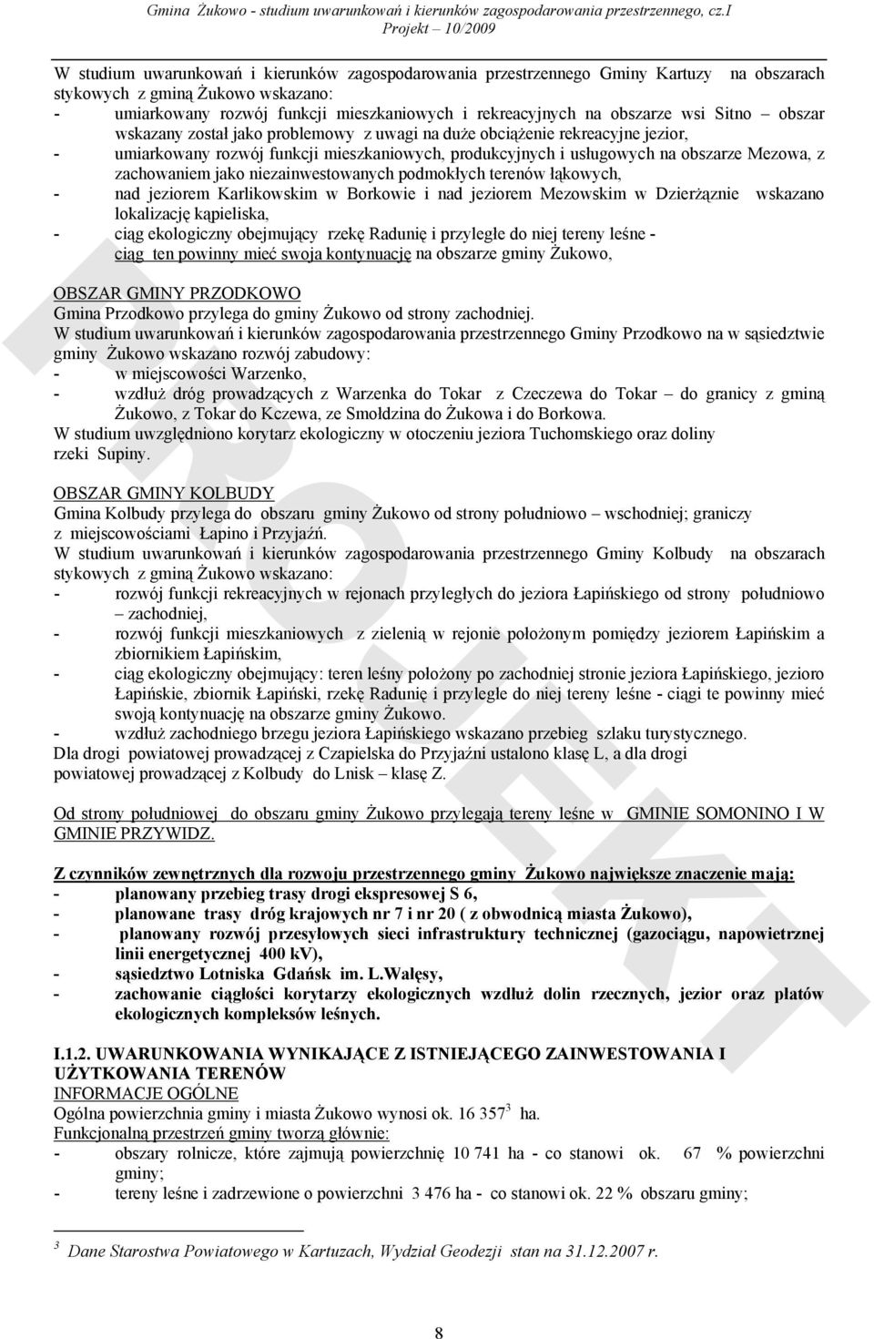 zachowaniem jako niezainwestowanych podmokłych terenów łąkowych, - nad jeziorem Karlikowskim w Borkowie i nad jeziorem Mezowskim w Dzierżąznie wskazano lokalizację kąpieliska, - ciąg ekologiczny