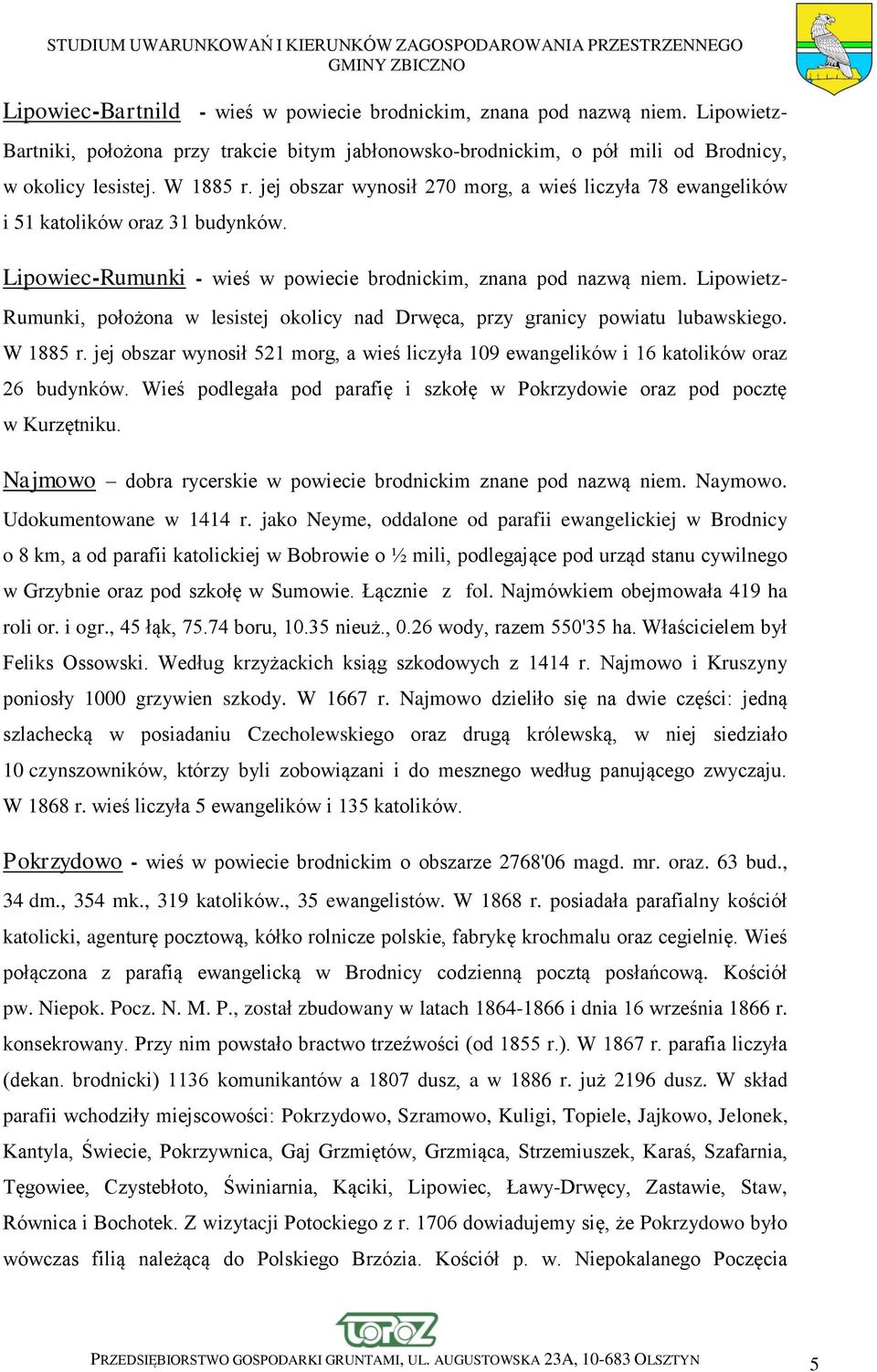 Lipowietz- Rumunki, położona w lesistej okolicy nad Drwęca, przy granicy powiatu lubawskiego. W 1885 r. jej obszar wynosił 521 morg, a wieś liczyła 109 ewangelików i 16 katolików oraz 26 budynków.