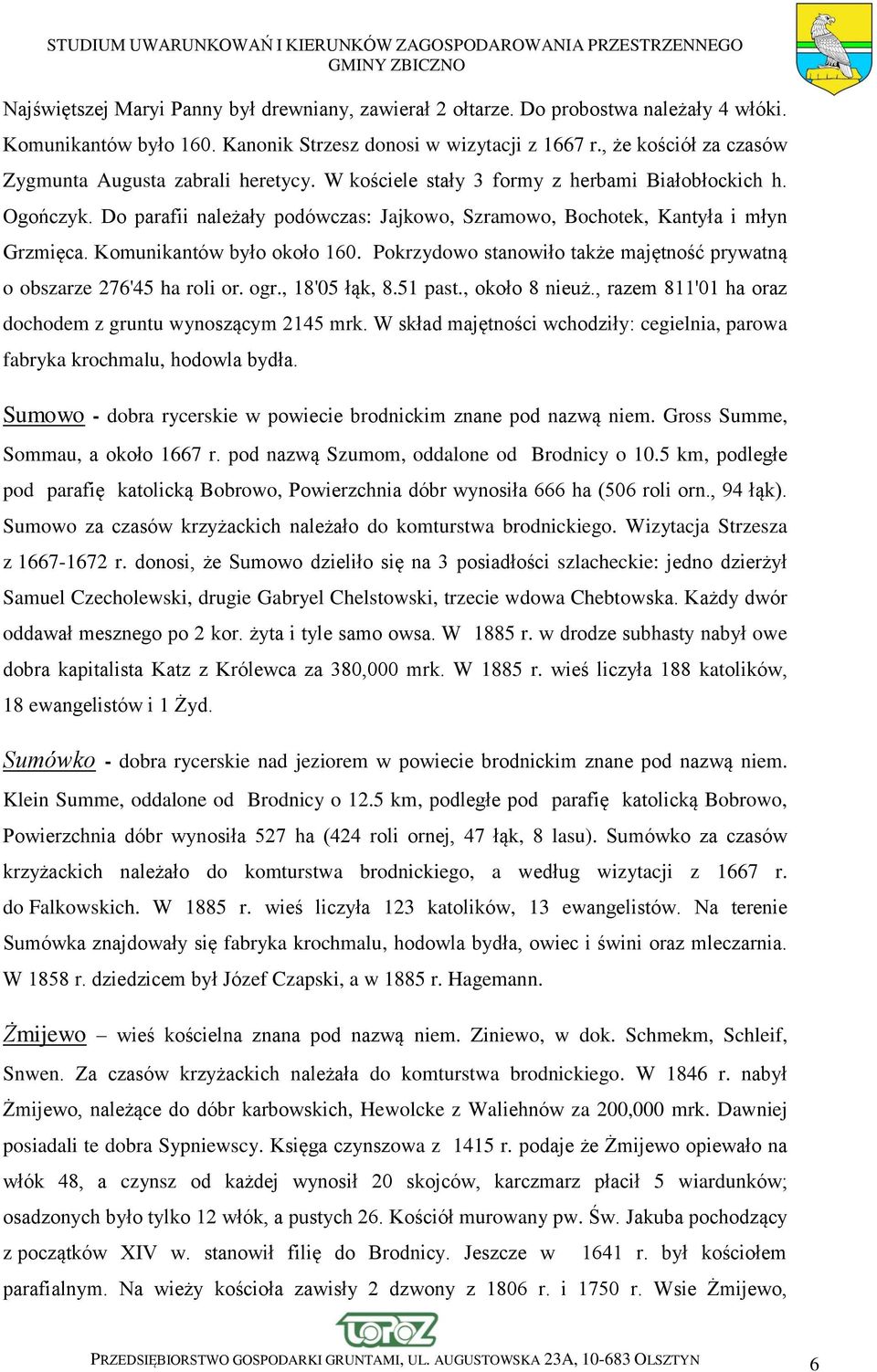 Do parafii należały podówczas: Jajkowo, Szramowo, Bochotek, Kantyła i młyn Grzmięca. Komunikantów było około 160. Pokrzydowo stanowiło także majętność prywatną o obszarze 276'45 ha roli or. ogr.