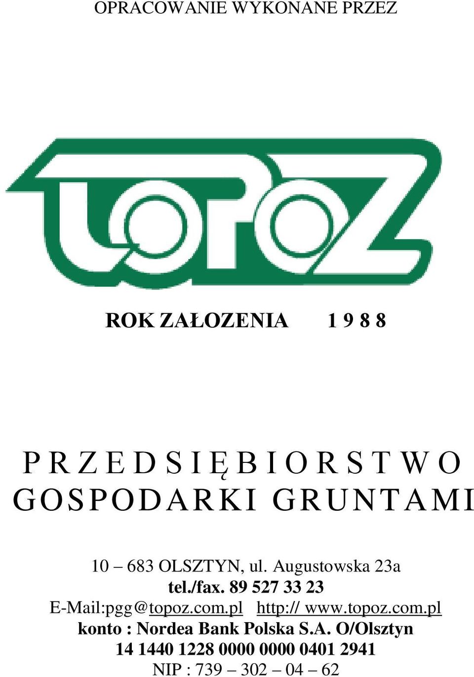 89 527 33 23 E-Mail:pgg@topoz.com.pl http:// www.topoz.com.pl konto : Nordea Bank Polska S.