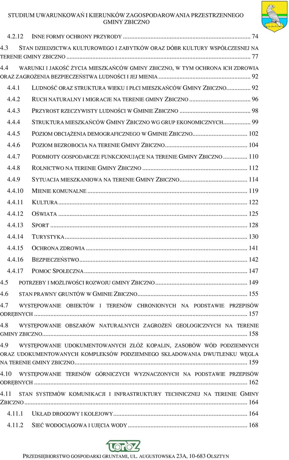 .. 96 4.4.3 PRZYROST RZECZYWISTY LUDNOŚCI W GMINIE ZBICZNO... 98 4.4.4 STRUKTURA MIESZKAŃCÓW WG GRUP EKONOMICZNYCH... 99 4.4.5 POZIOM OBCIĄŻENIA DEMOGRAFICZNEGO W GMINIE ZBICZNO... 102 4.4.6 POZIOM BEZROBOCIA NA TERENIE.