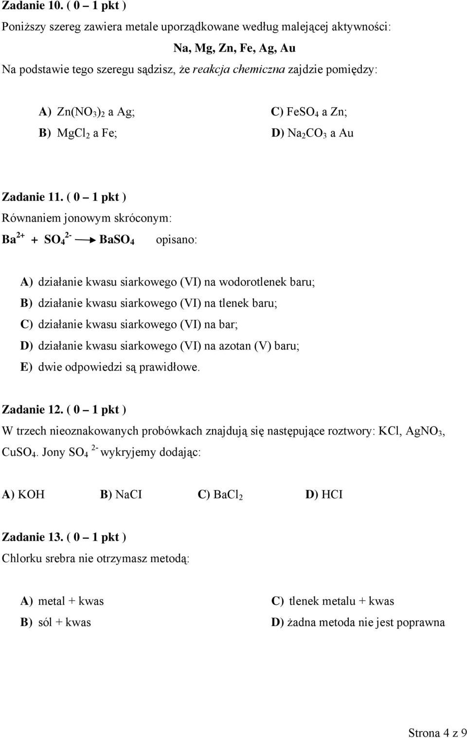 Ag; C) FeSO 4 a Zn; B) MgCl 2 a Fe; D) Na 2 CO 3 a Au Zadanie 11.