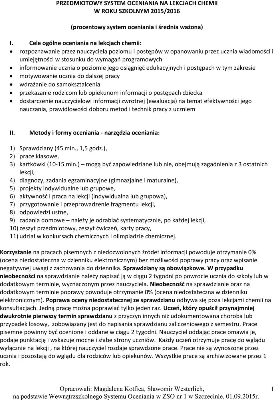 o poziomie jego osiągnięć edukacyjnych i postępach w tym zakresie motywowanie ucznia do dalszej pracy wdrażanie do samokształcenia przekazanie rodzicom lub opiekunom informacji o postępach dziecka