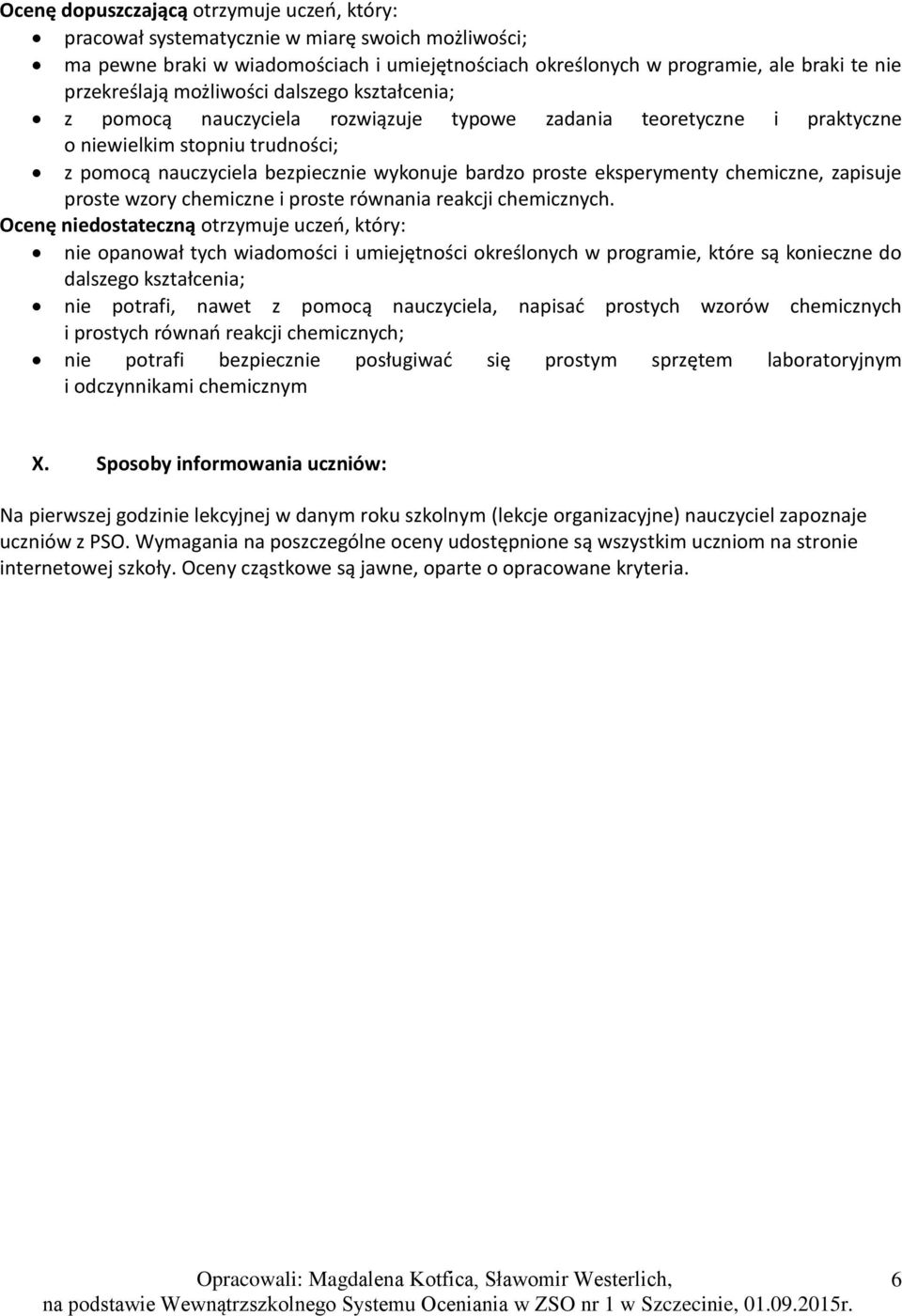 eksperymenty chemiczne, zapisuje proste wzory chemiczne i proste równania reakcji chemicznych.