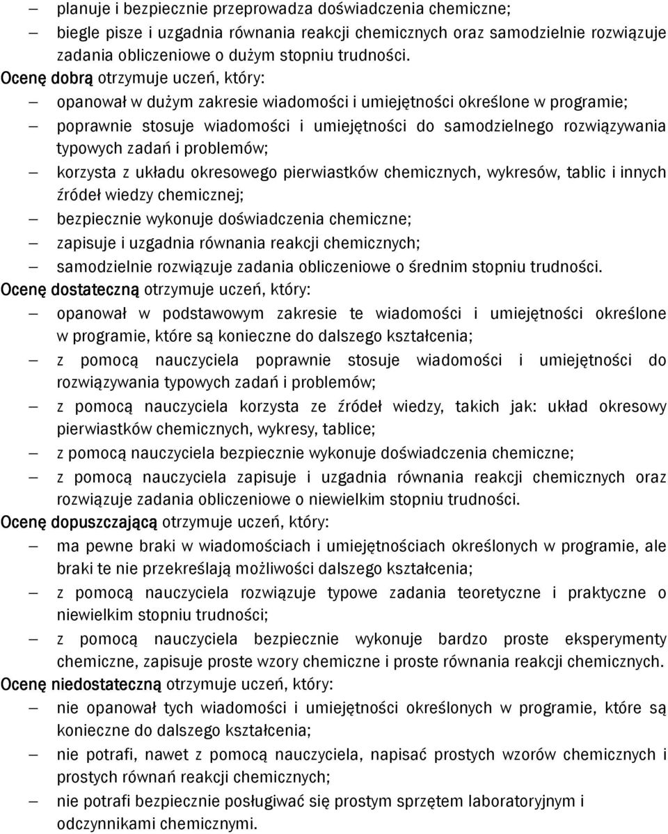 zadań i problemów; korzysta z układu okresowego pierwiastków chemicznych, wykresów, tablic i innych źródeł wiedzy chemicznej; bezpiecznie wykonuje doświadczenia chemiczne; zapisuje i uzgadnia