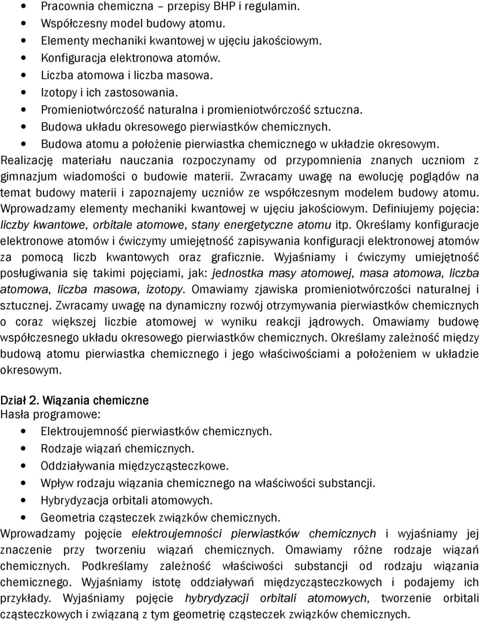 Budowa atomu a położenie pierwiastka chemicznego w układzie okresowym. Realizację materiału nauczania rozpoczynamy od przypomnienia znanych uczniom z gimnazjum wiadomości o budowie materii.