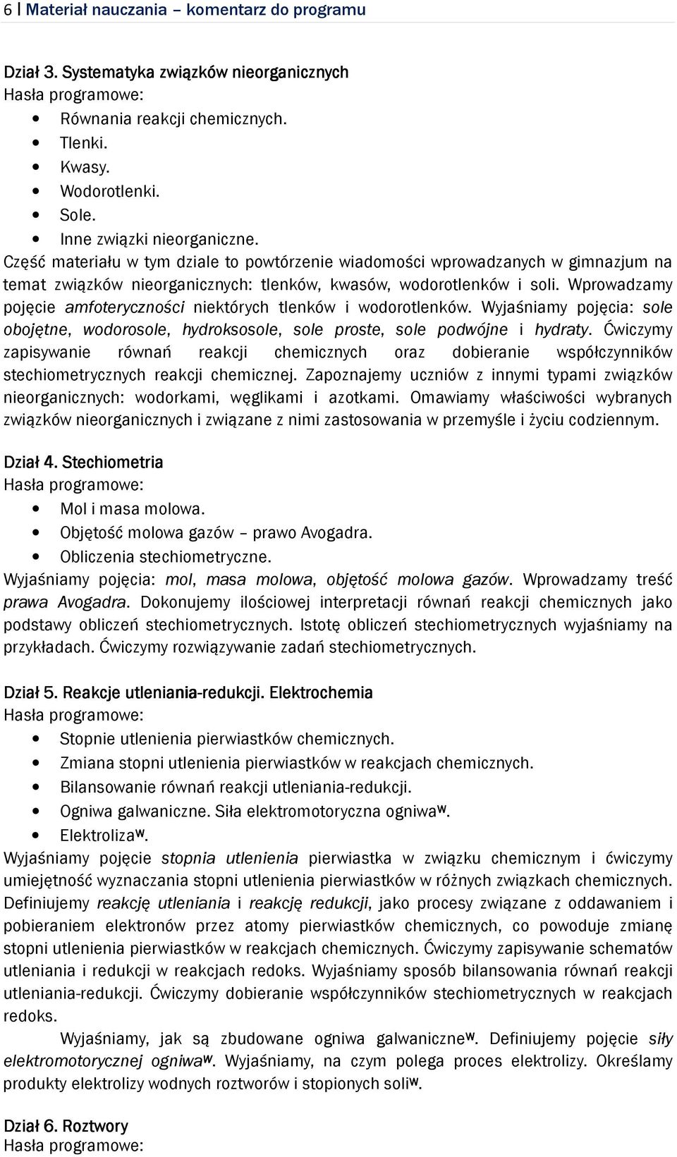 Wprowadzamy pojęcie amfoteryczności niektórych tlenków i wodorotlenków. Wyjaśniamy pojęcia: sole obojętne, wodorosole, hydroksosole, sole proste, sole podwójne i hydraty.