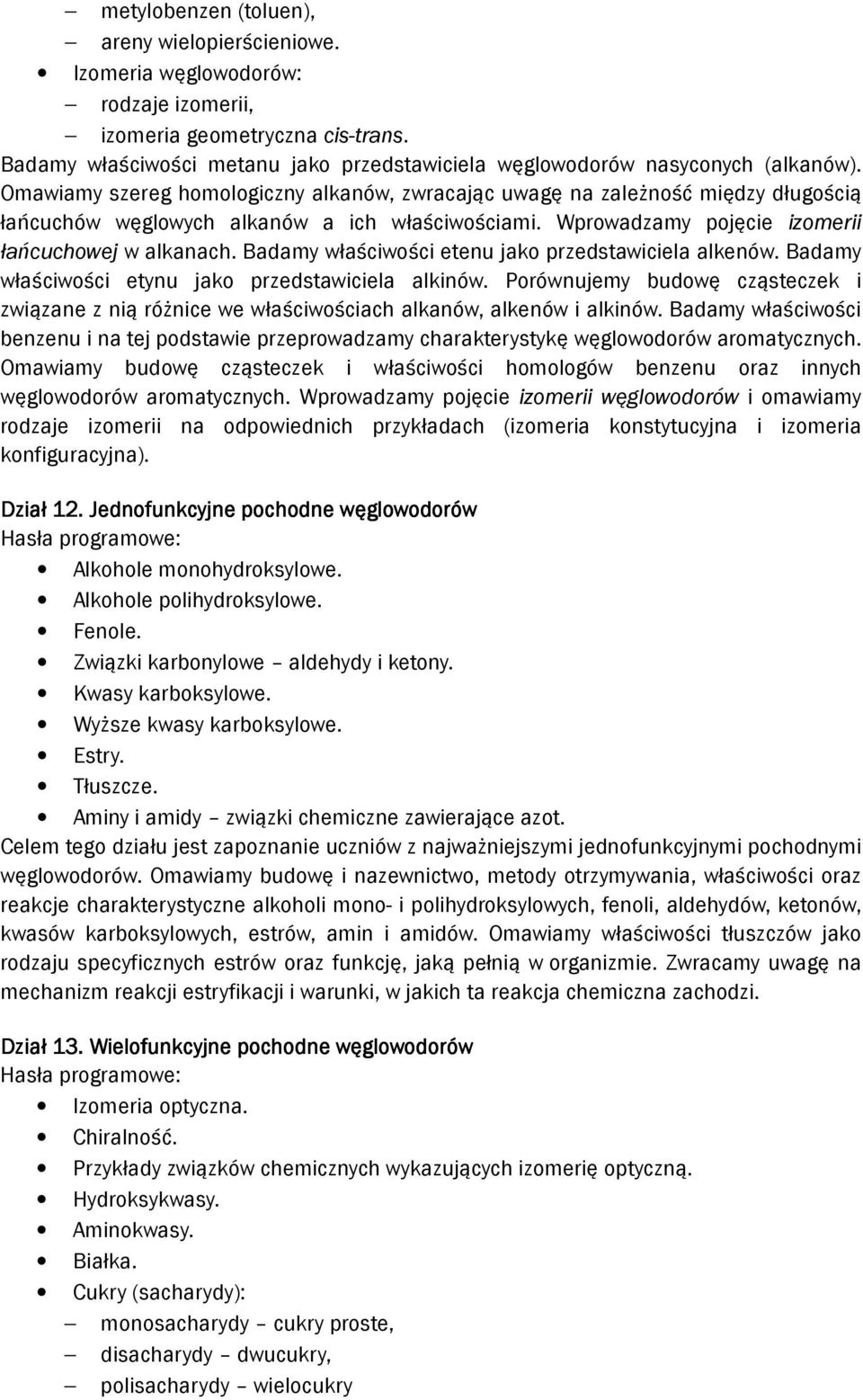 Omawiamy szereg homologiczny alkanów, zwracając uwagę na zależność między długością łańcuchów węglowych alkanów a ich właściwościami. Wprowadzamy pojęcie izomerii łańcuchowej w alkanach.
