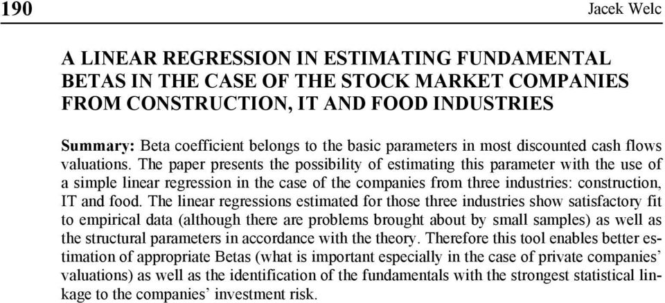The paper presents the possibility of estimating this parameter with the use of a simple linear regression in the case of the companies from three industries: construction, IT and food.