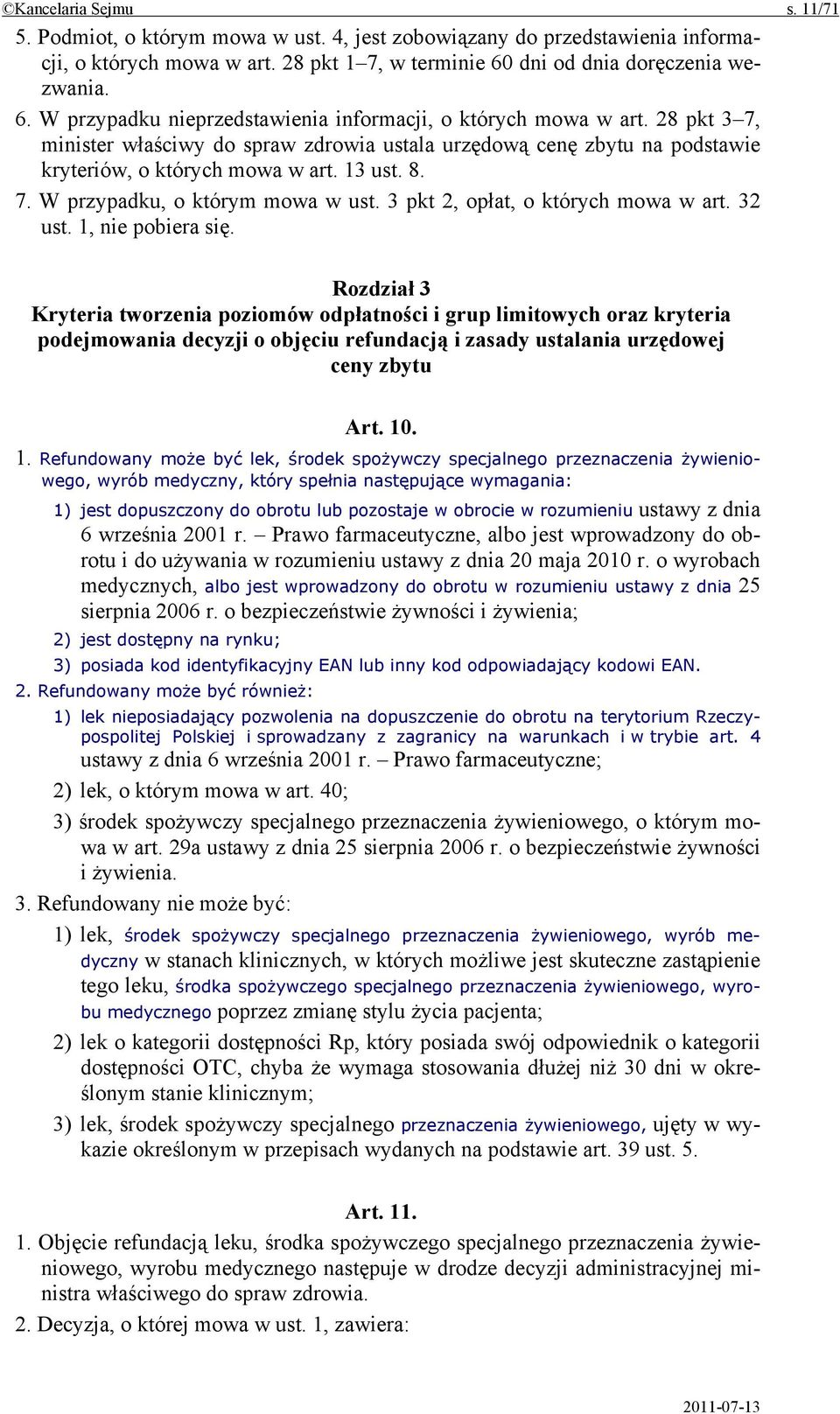 28 pkt 3 7, minister właściwy do spraw zdrowia ustala urzędową cenę zbytu na podstawie kryteriów, o których mowa w art. 13 ust. 8. 7. W przypadku, o którym mowa w ust.