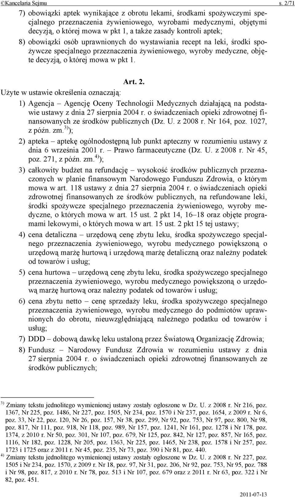 aptek; 8) obowiązki osób uprawnionych do wystawiania recept na leki, środki spożywcze specjalnego przeznaczenia żywieniowego, wyroby medyczne, objęte decyzją, o której mowa w pkt 1. Art. 2.